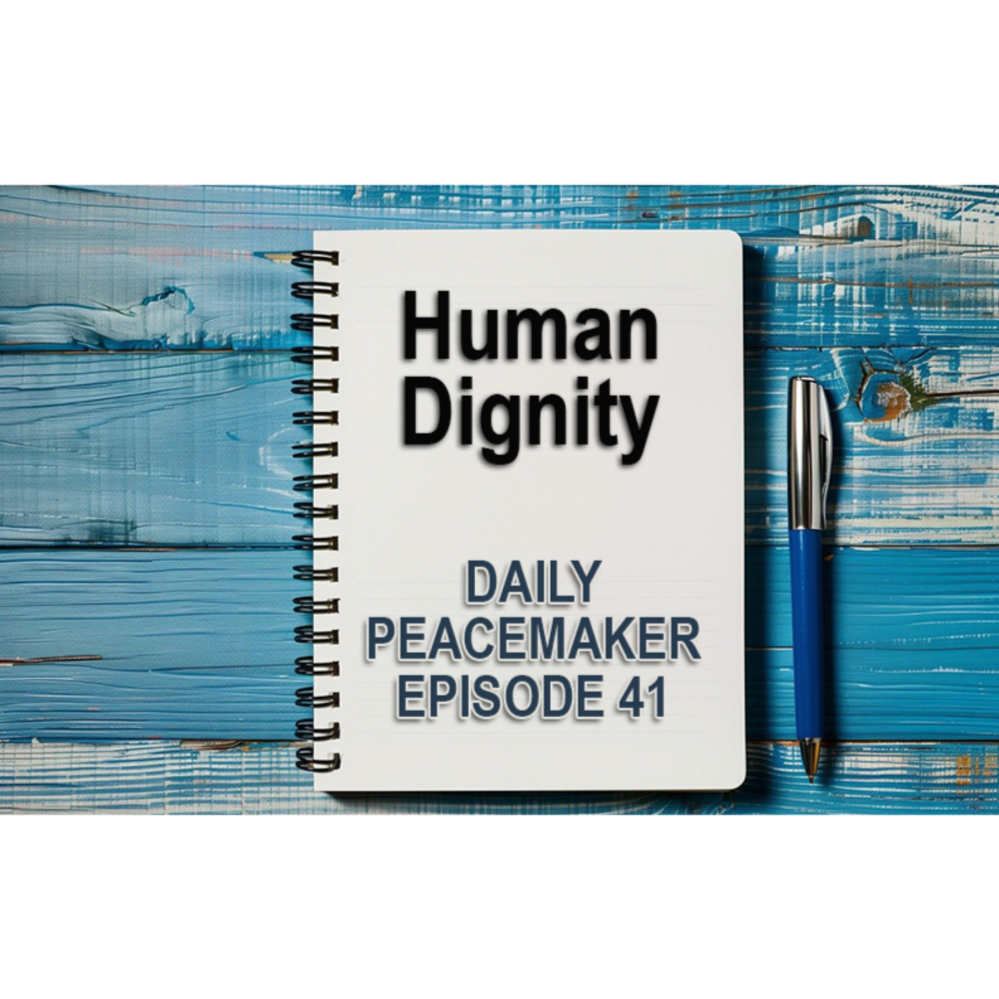 Human Dignity | Episode 41 | Daily Peacemaker episode artwork