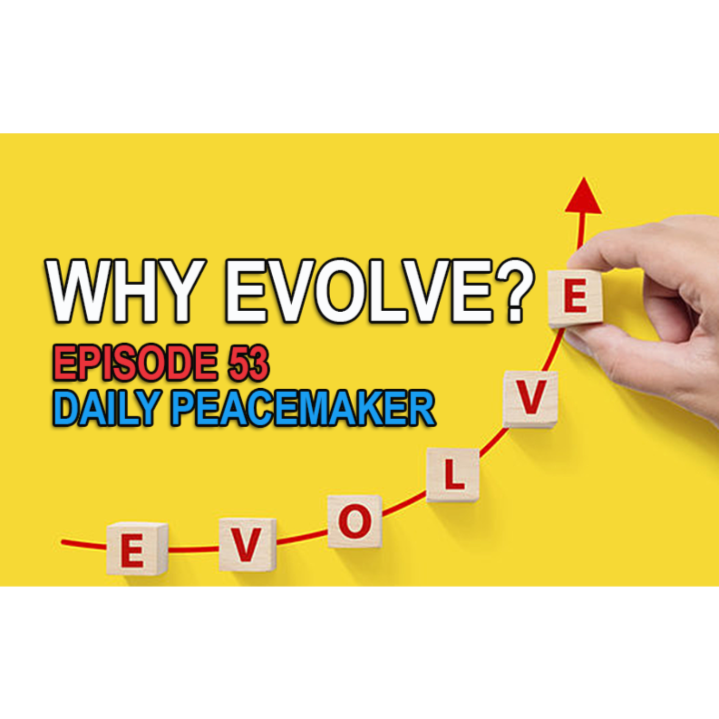 WHY EVOLVE? Episode 53 ☮️  Daily Peacemaker episode artwork