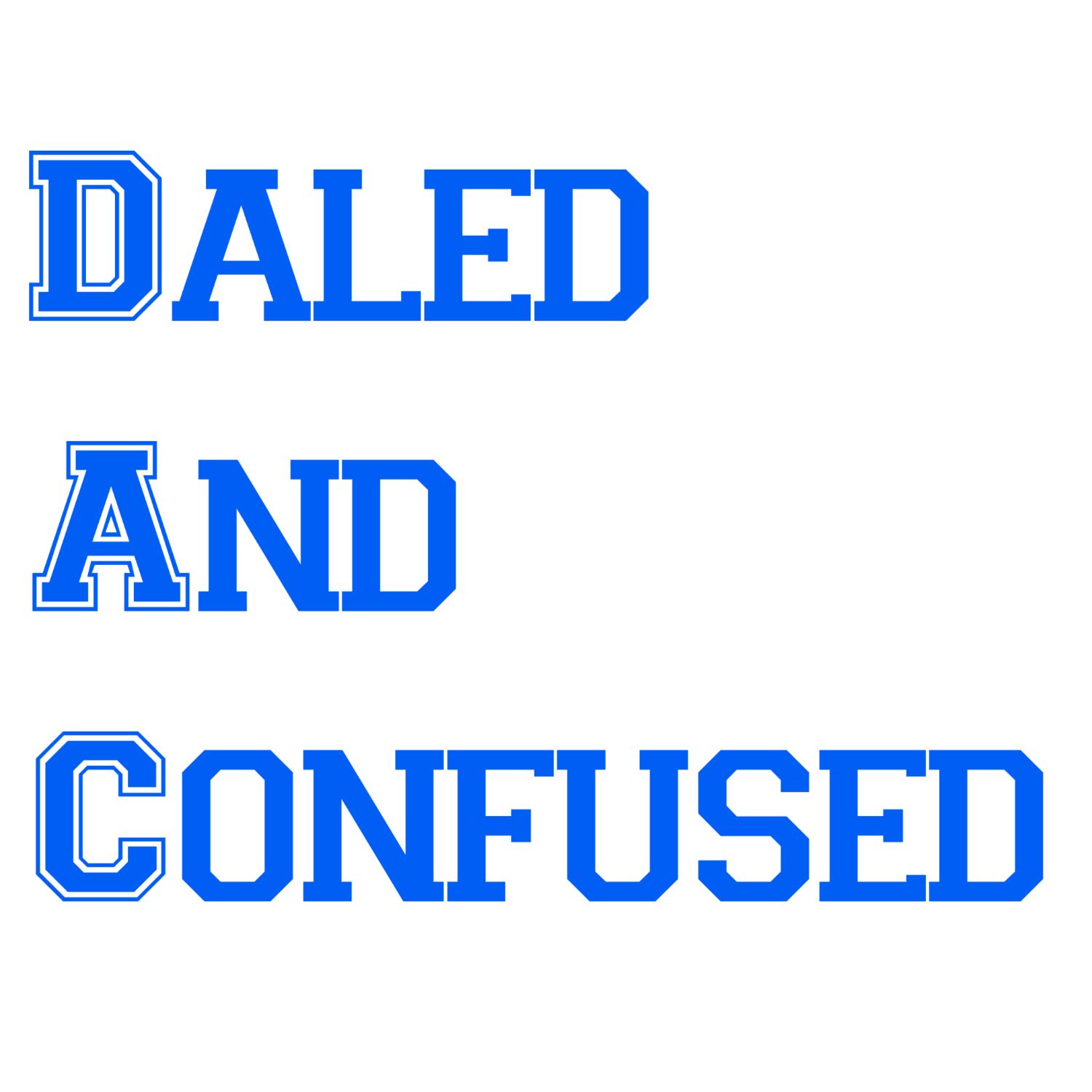 Daled and Confused