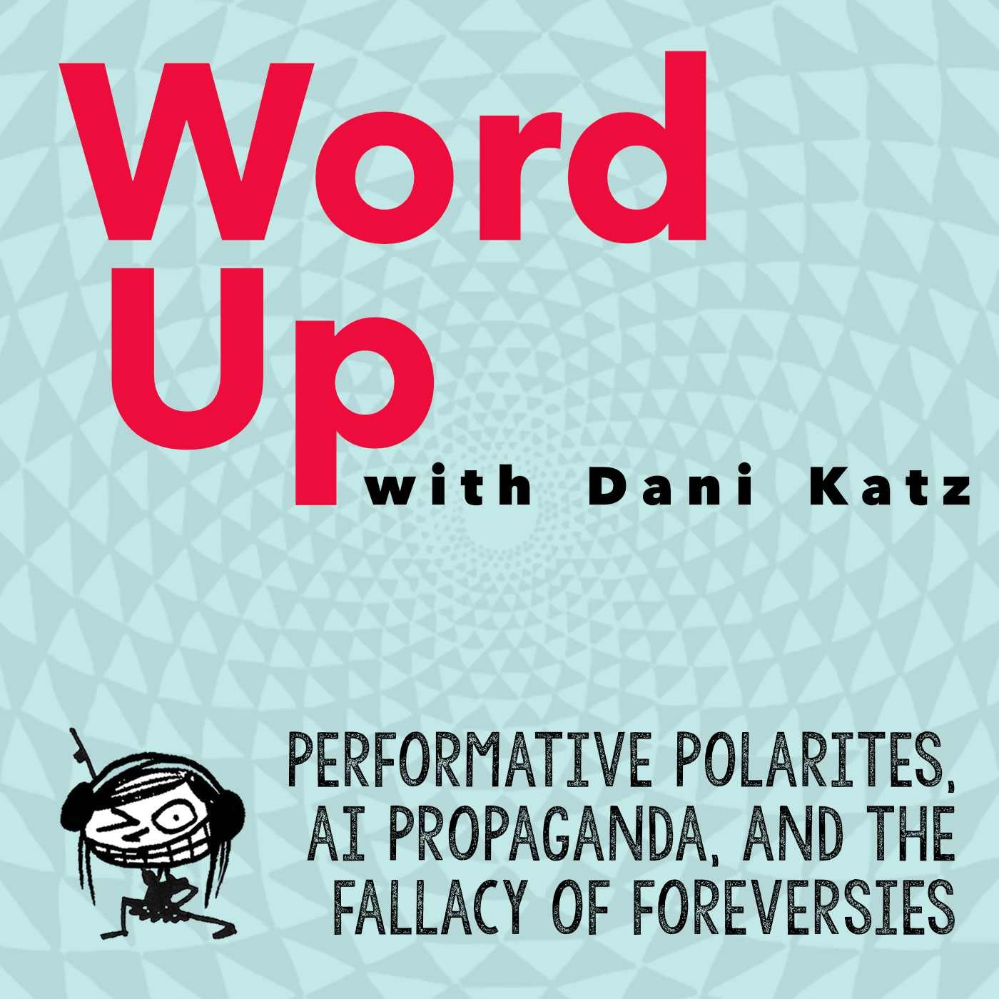 Performative Polarities, AI Propaganda + the Fallacy of Foreversies.