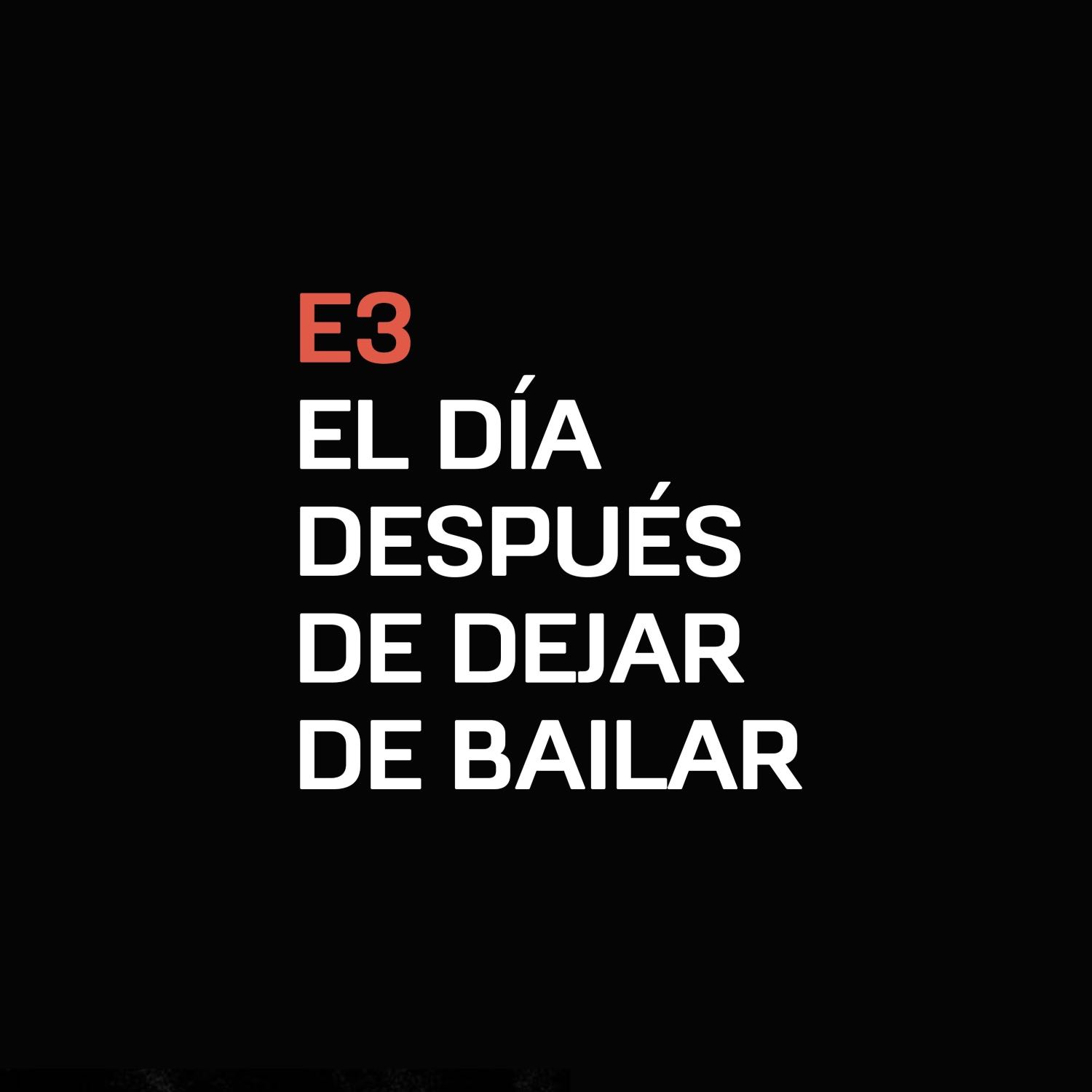 E3 - El día después de dejar de bailar