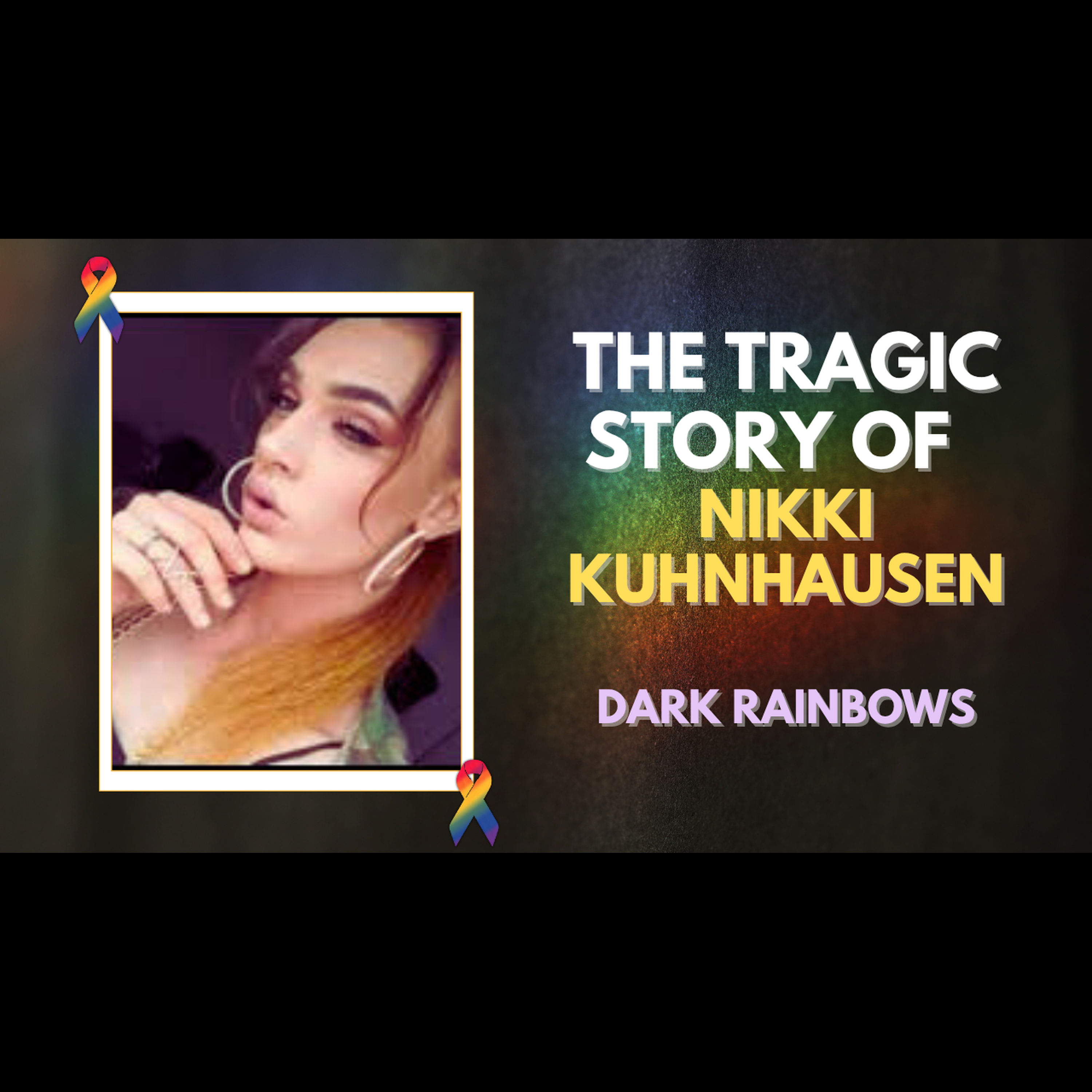 Dark Rainbows: The Tragic Story of Nikki Kuhnhausen