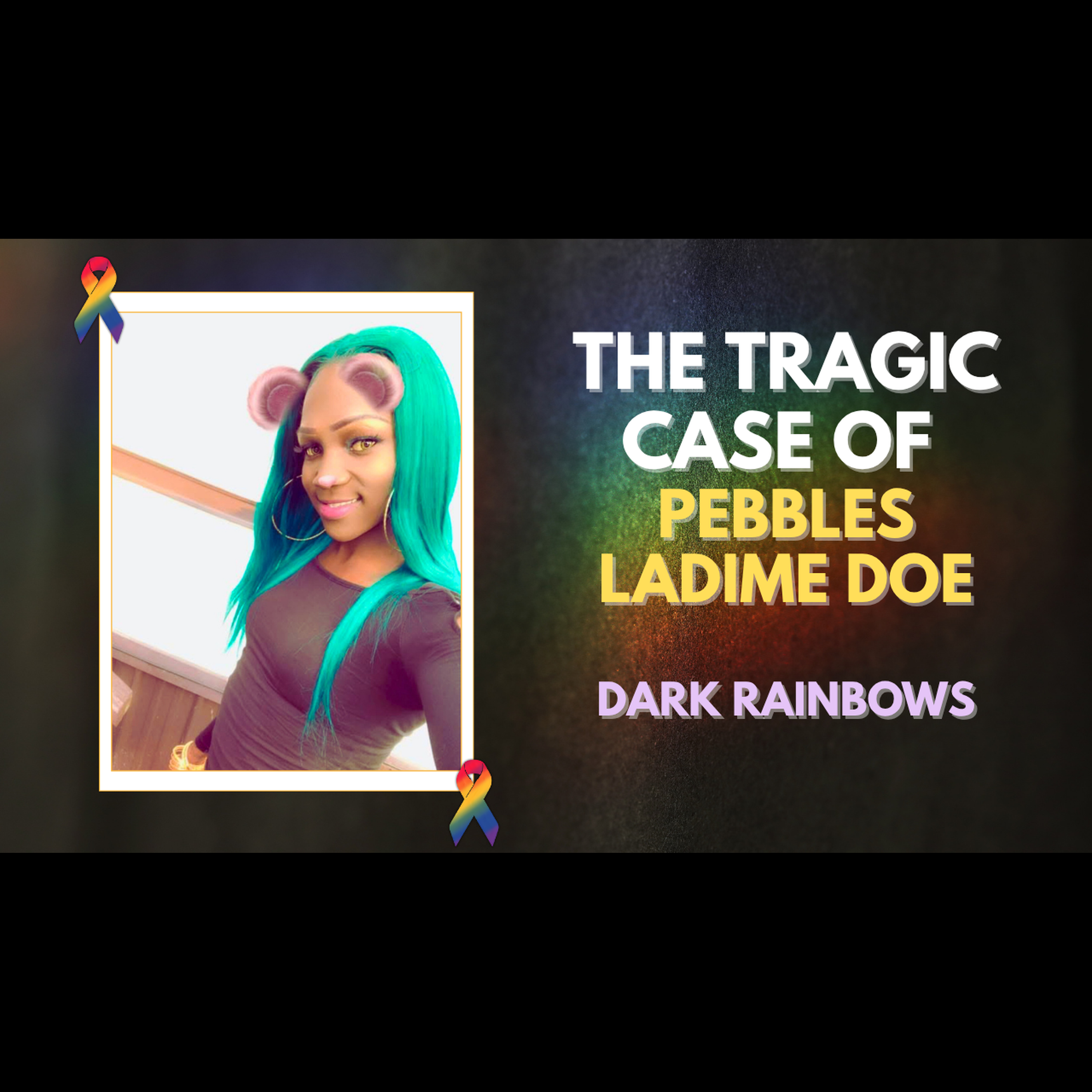 Dark Rainbows: The Tragic Case of Pebbles “Ladime” Doe