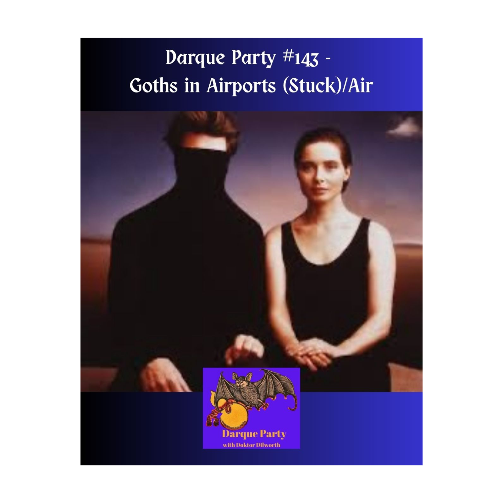 Darque Party #143 1-8-2026 – Goths in Airports (Stuck)/Air