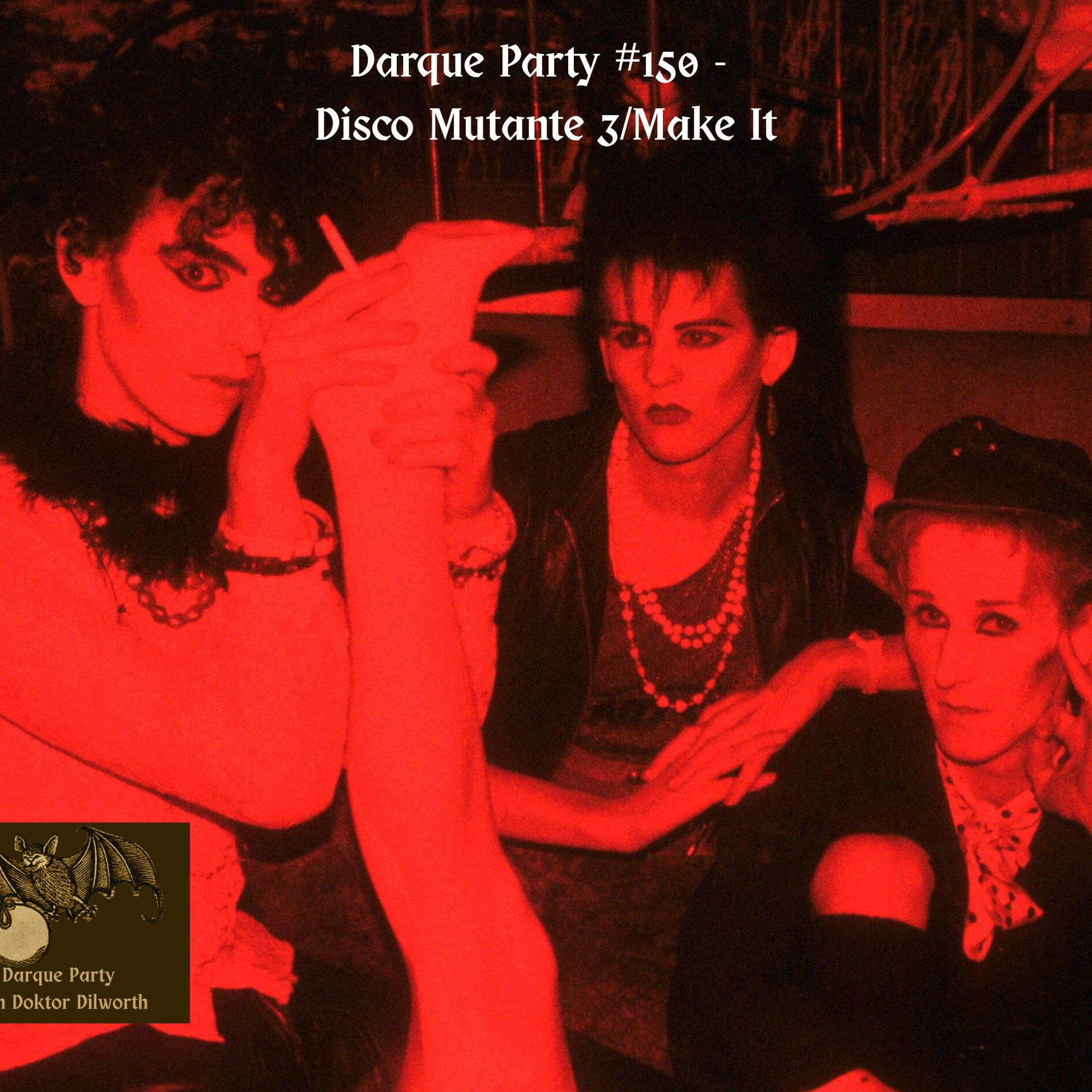 Darque Party #150 2-19-2026 - Disco Mutante 3/Make It episode artwork