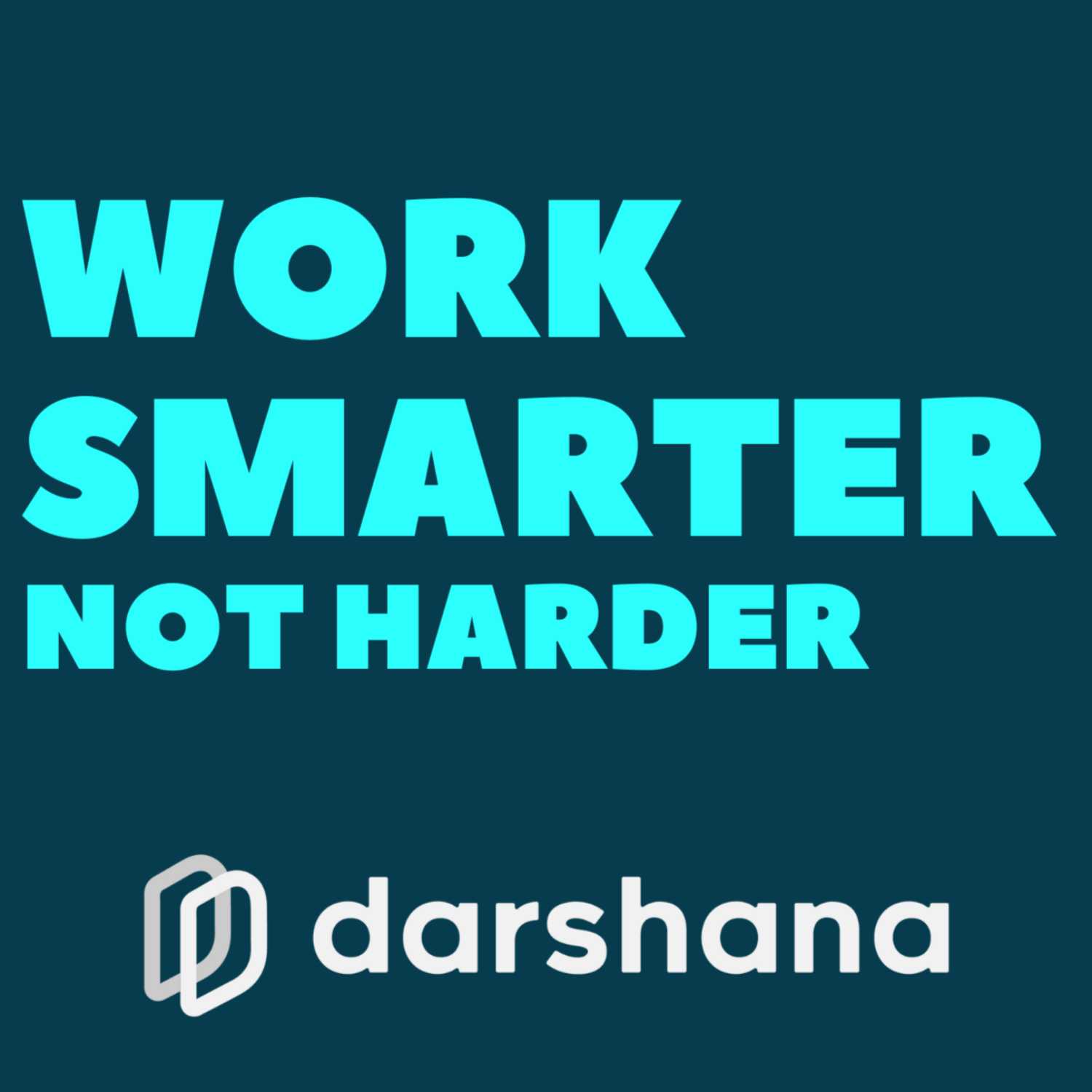 Work Smarter, Not Harder by Darshana