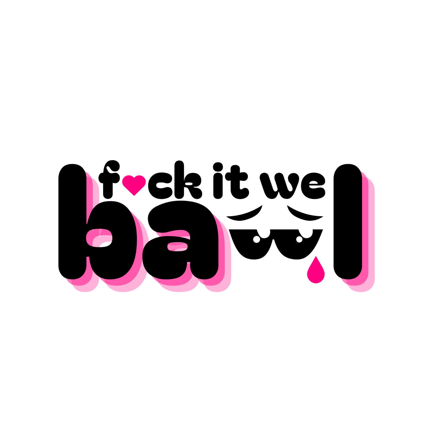 Fuck It We Bawl