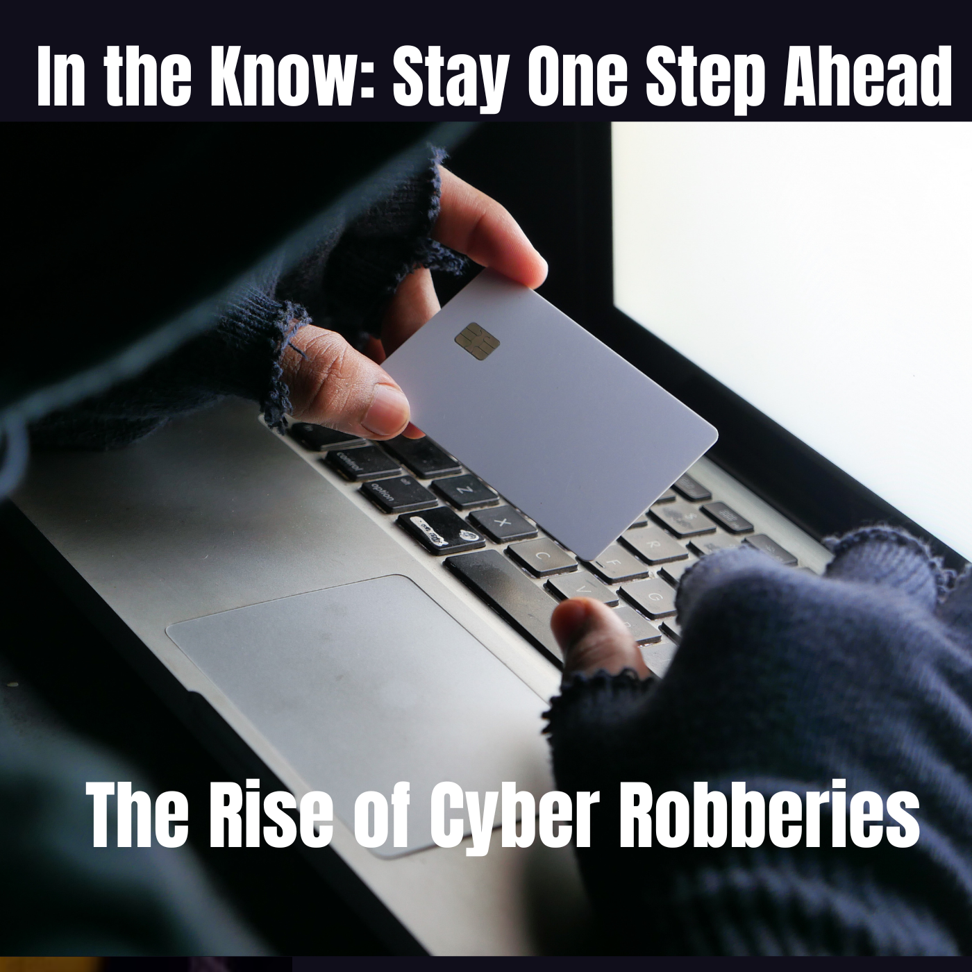 In the Know: Stay One Step Ahead - The Rise of Cyber Robberies