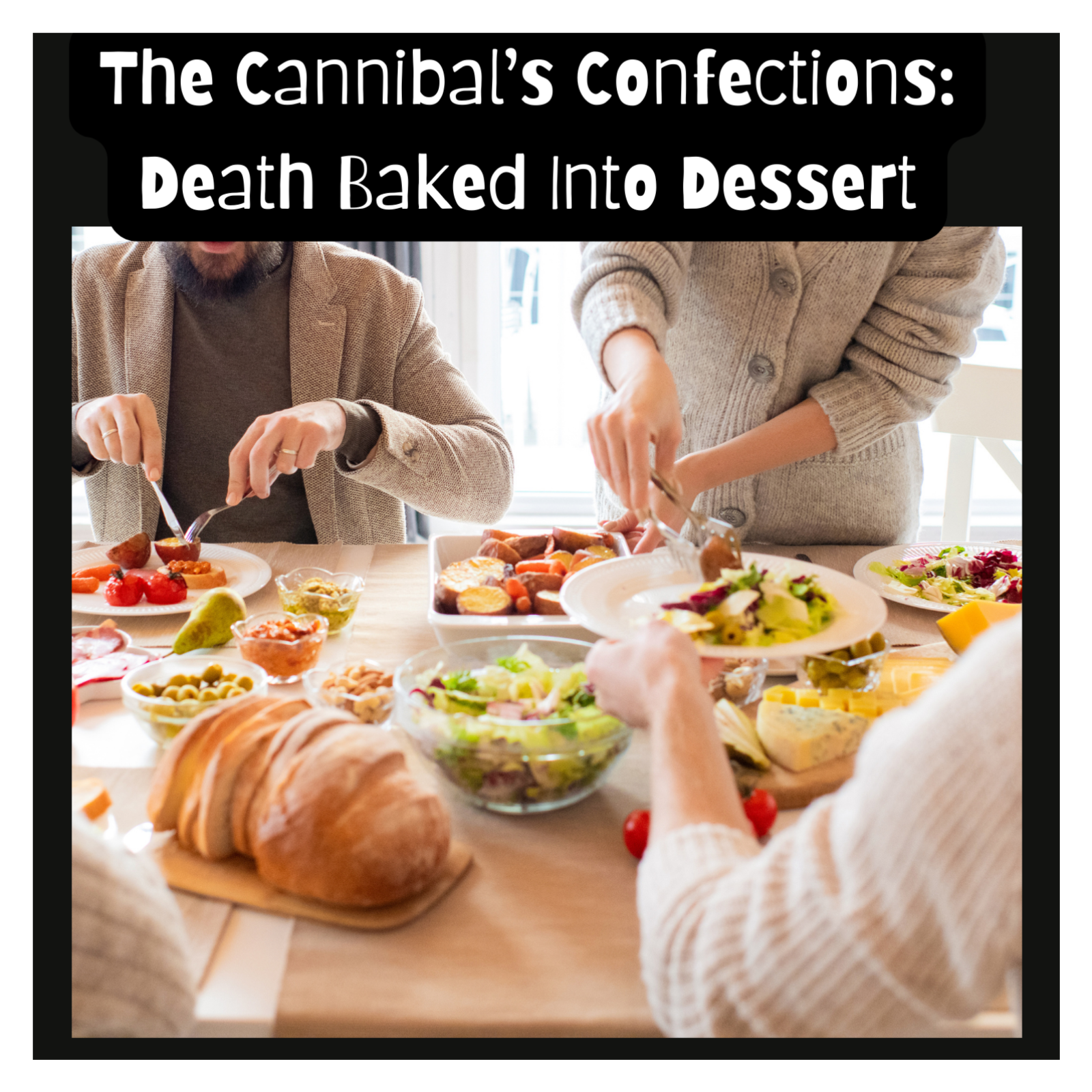 The Cannibal’s Confections: Death Baked Into Dessert