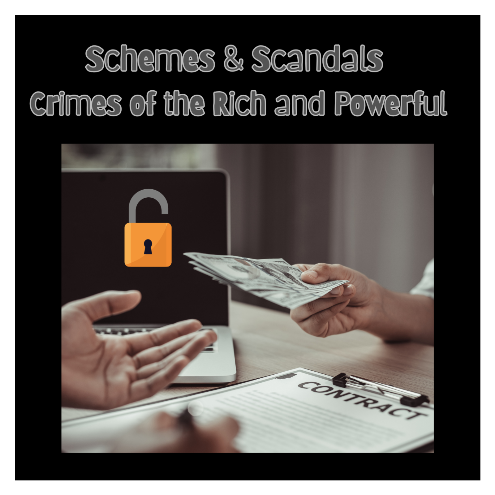 Schemes & Scandals: Crimes of the Rich and Powerful