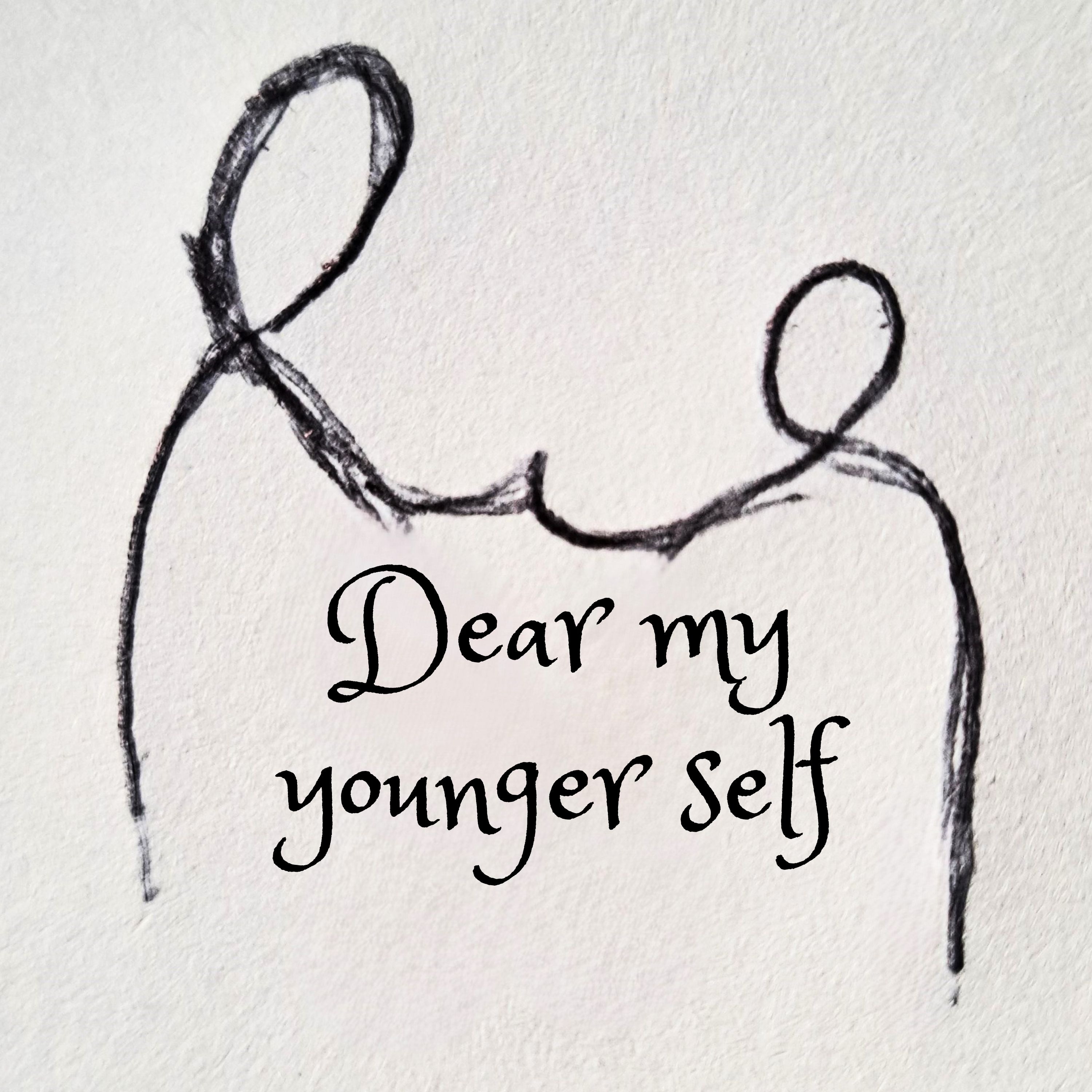 Dear my younger self
