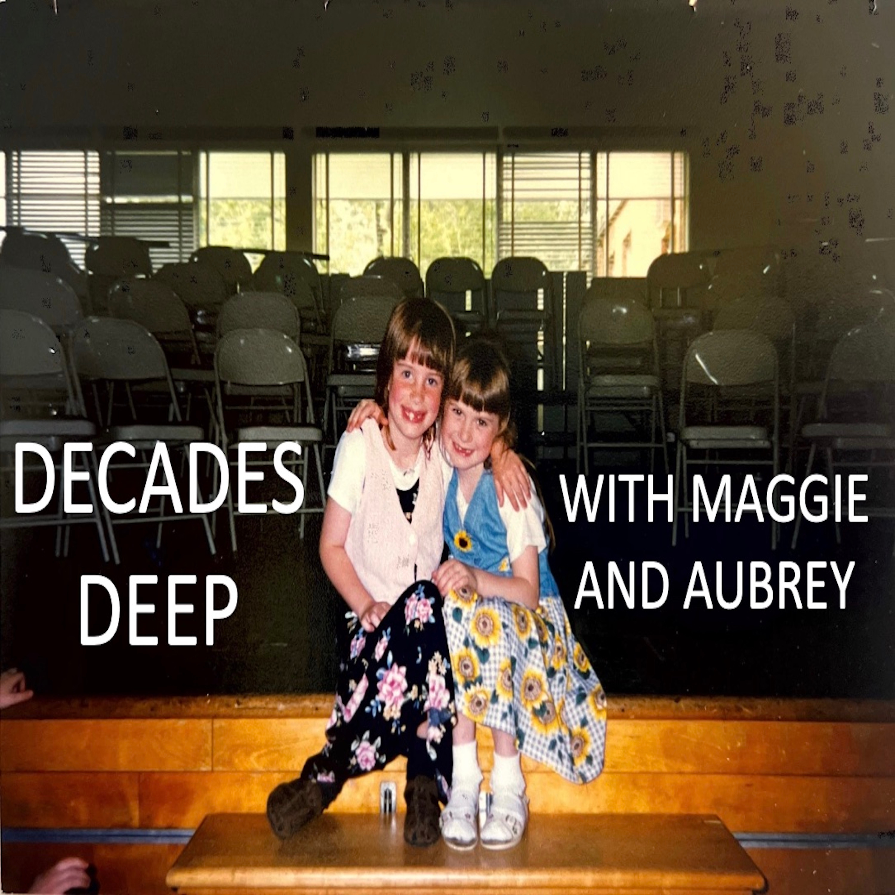 Decades Deep with Maggie and Aubrey