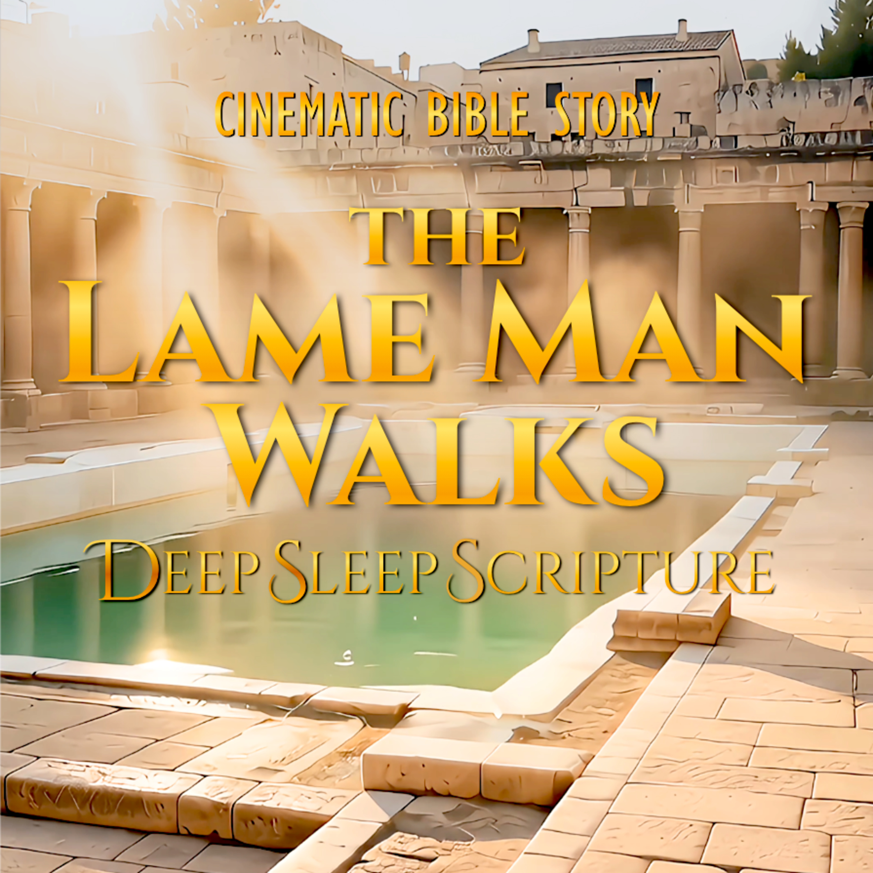 The Lame Man Walks! | Jesus Heals at the Pool of Bethesda | Peaceful Cinematic Bible Story for Sleep episode artwork