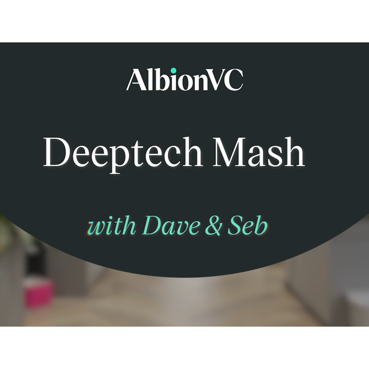 AlbionVC Deeptech Mash with Dave & Seb 