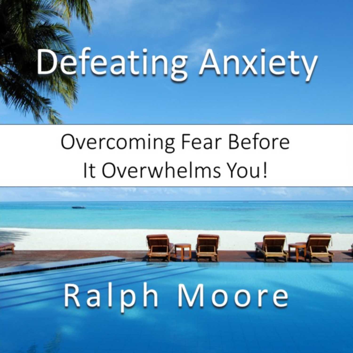 Defeating Anxiety: Moving from Panic to Power
