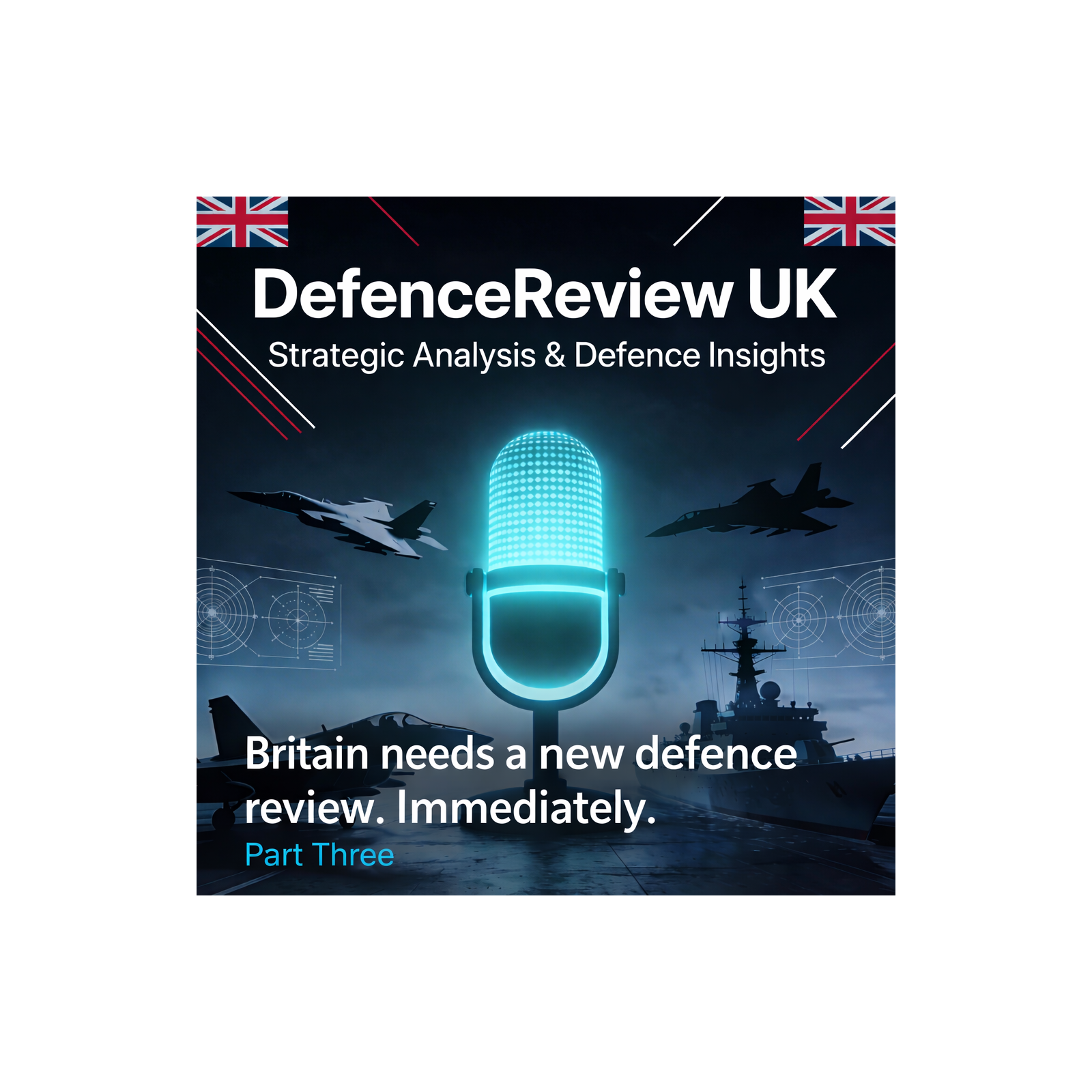 Britain needs a new defence review. Immediately  Episode Three  episode artwork