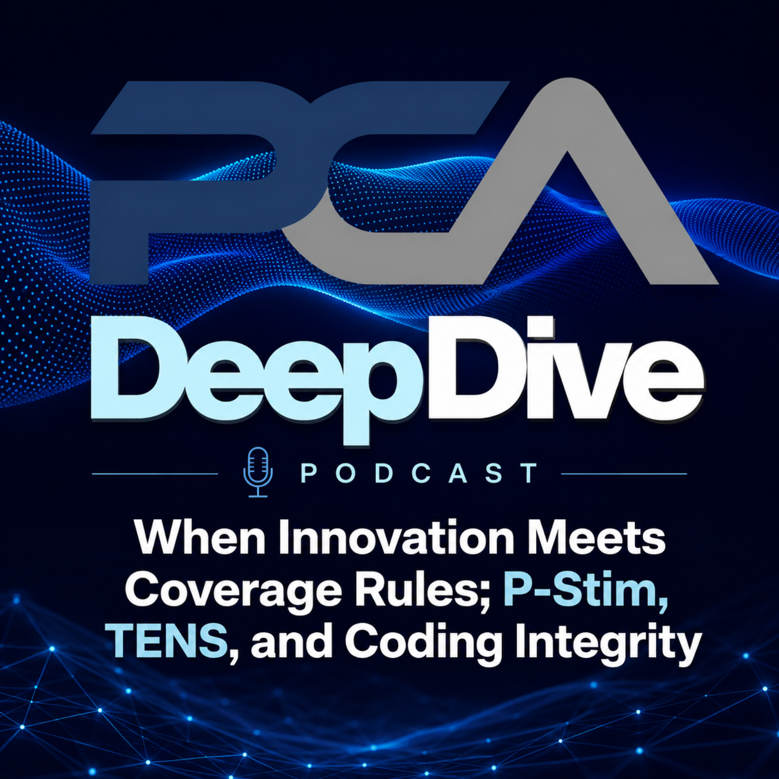 PCA Deep Dive:When Innovation Meets Coverage Rules; P-Stim, TENS, and Coding Integrity