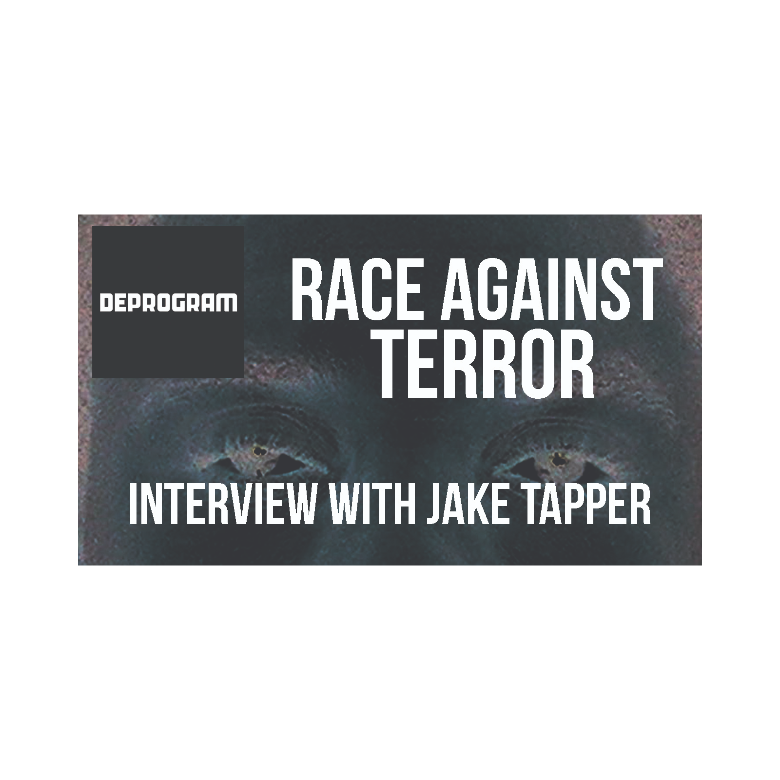 Deprogram with Ted Rall and John Kiriakou: "Jake Tapper on the Global Hunt for an Al Qaeda Killer”