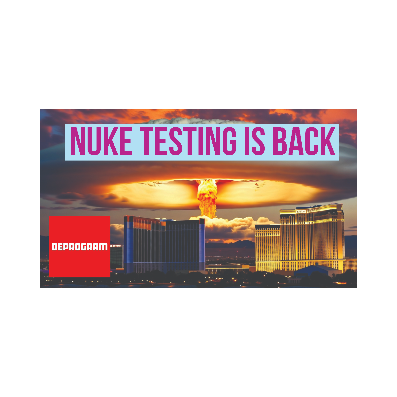 Deprogram with Ted Rall and John Kiriakou: “Nuke Testing Is Back”