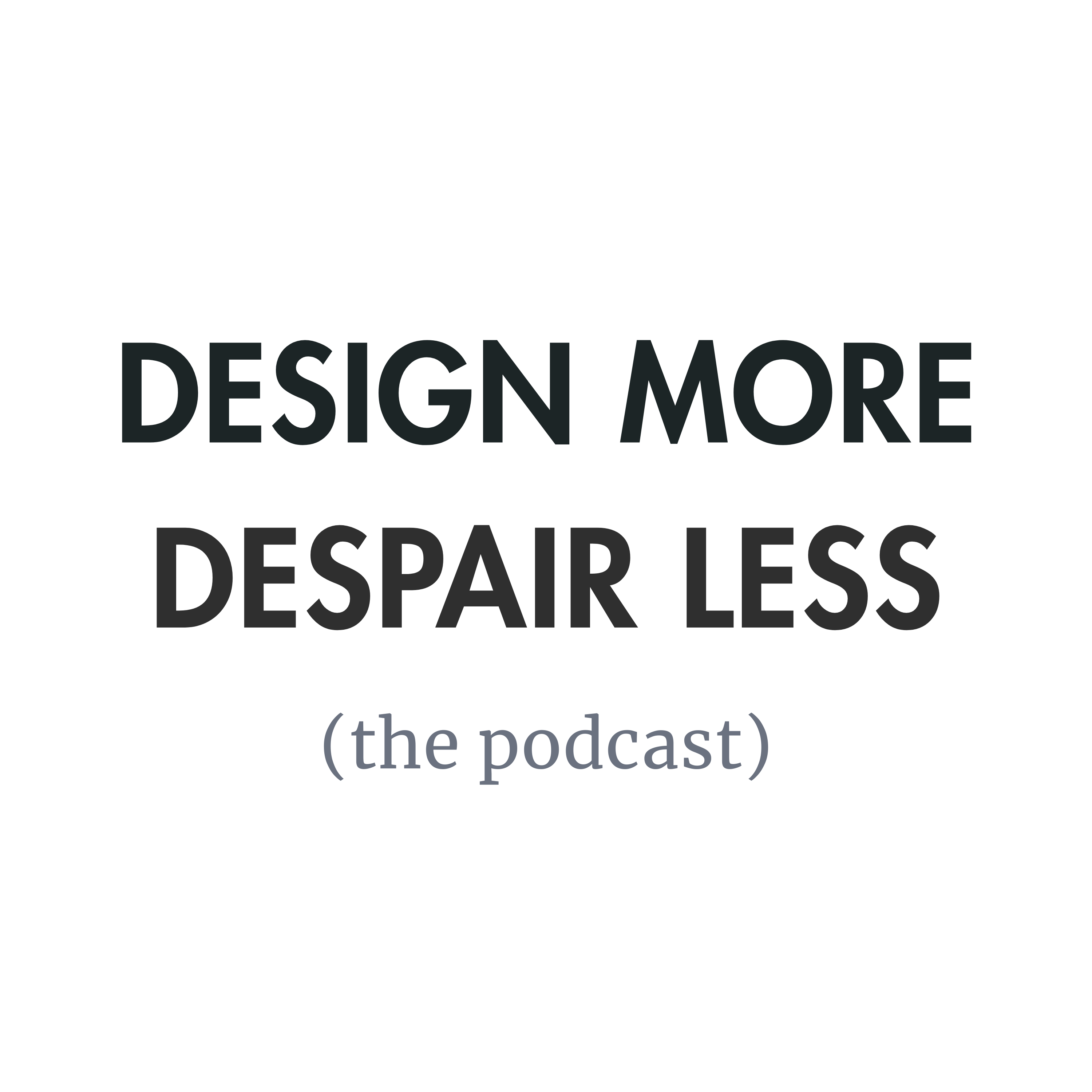 Design More. Despair Less.