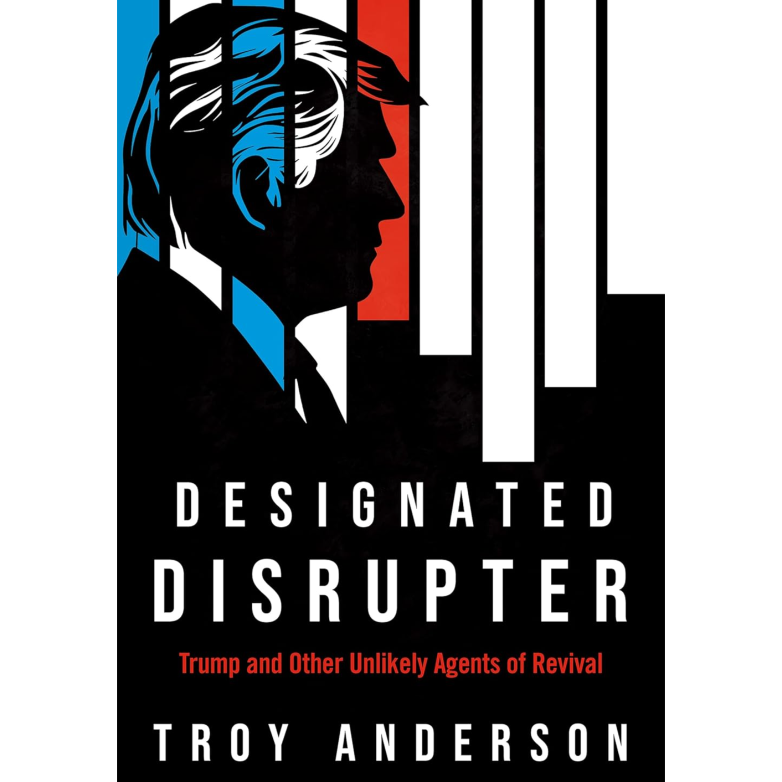 Designated Disrupter: Trump and Other Unlikely Agents of Revival by Troy Anderson, Book Summary podcast artwork