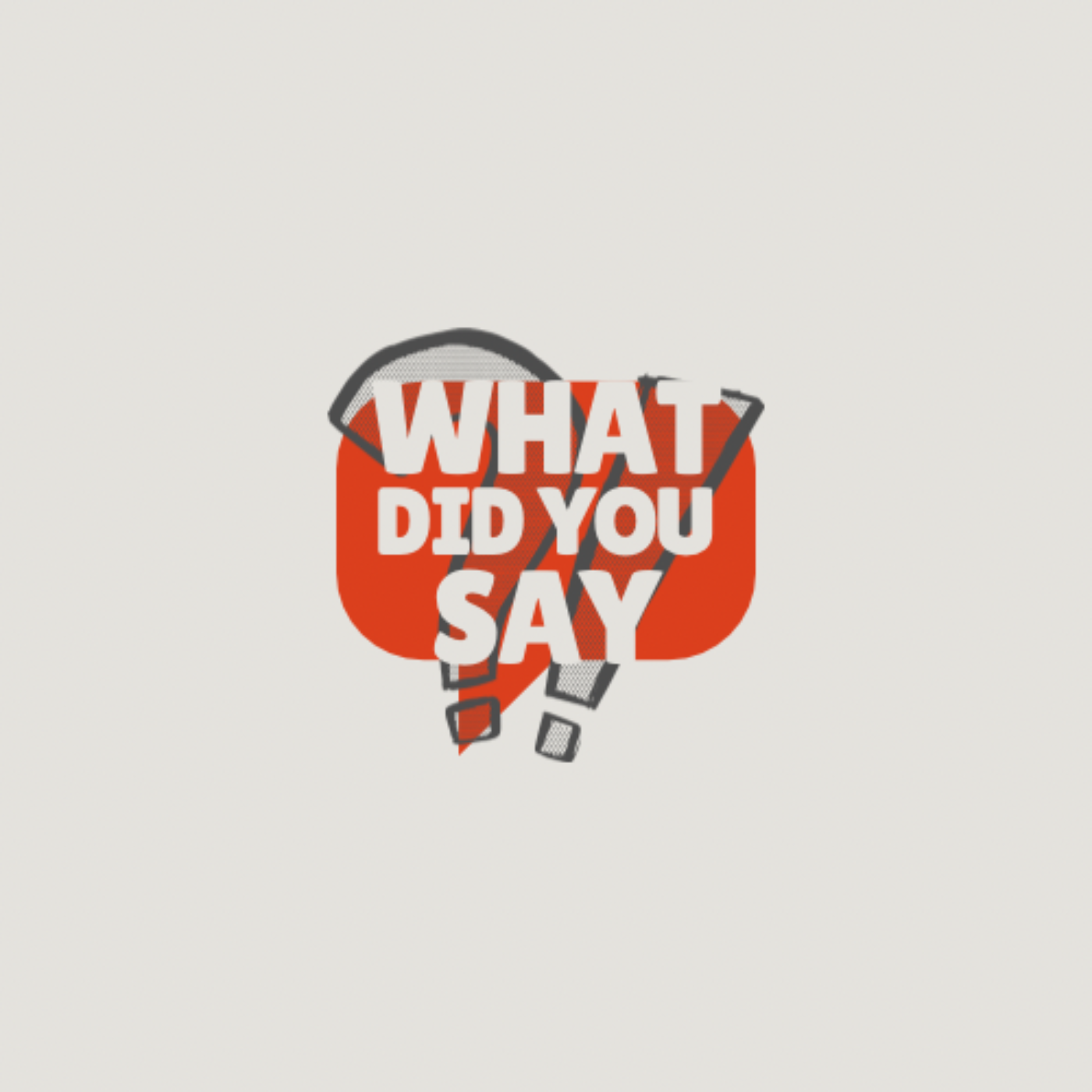 What Did You Say?