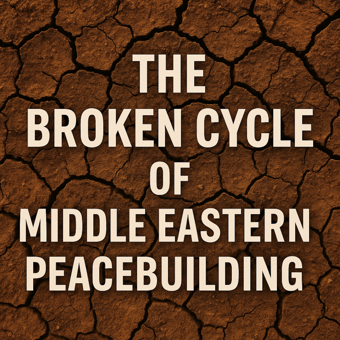 #16 - The Broken Cycle of Middle Eastern Peacebuilding