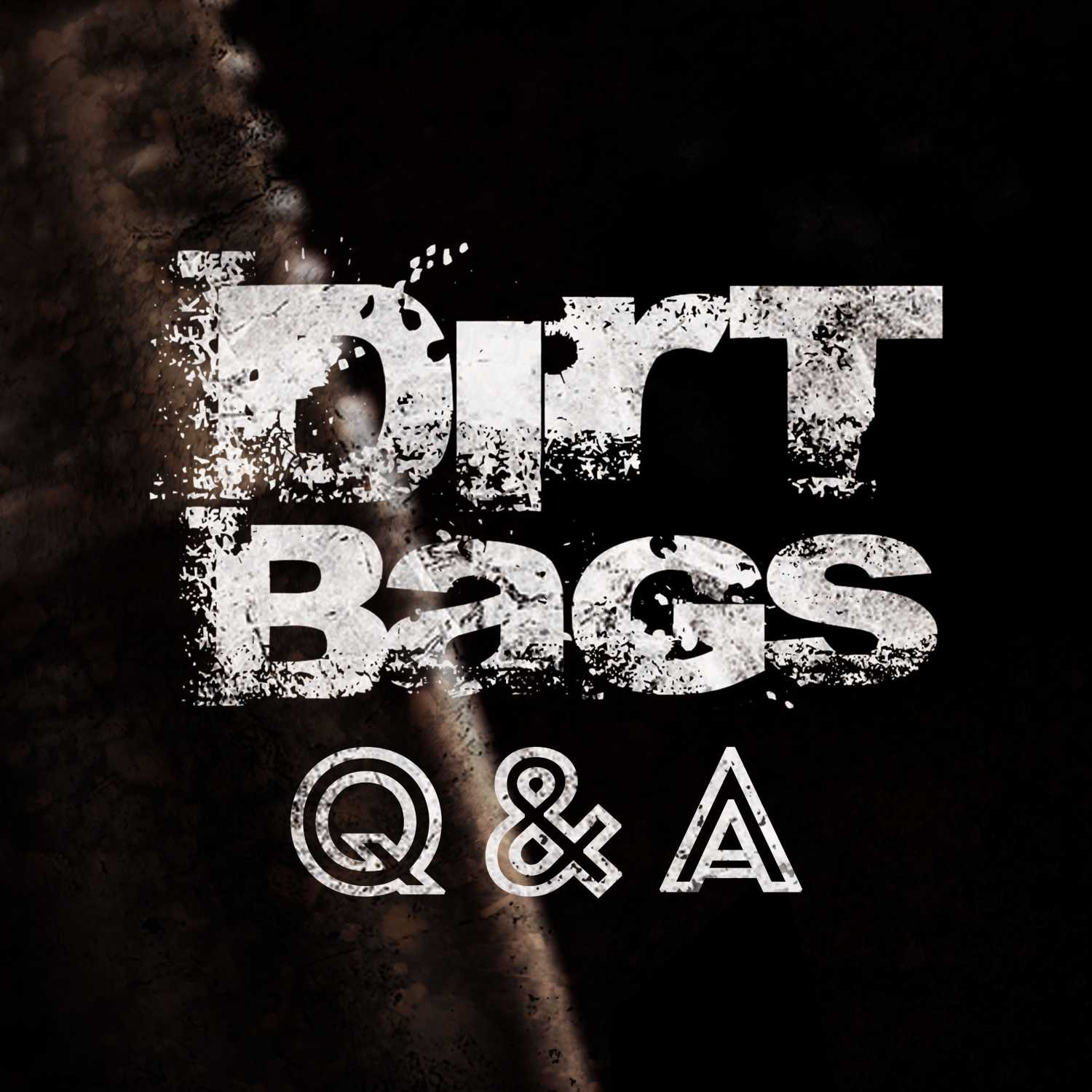 Dirt Bags Q&A - Episode #4