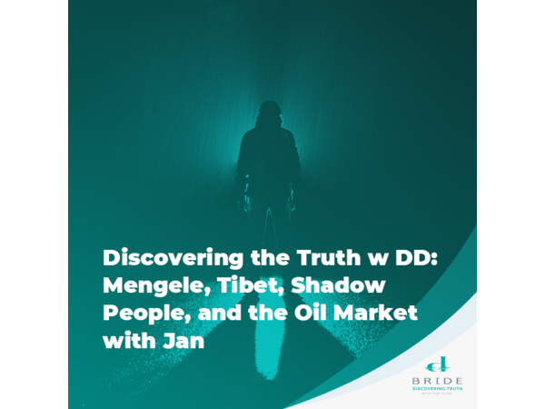 Mengele, Tibet, Shadow People, and the Oil Market with Jan