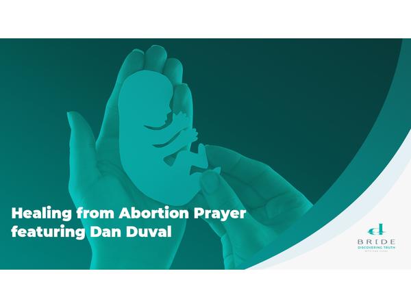 Healing from Abortion Prayer featuring Dan Duval