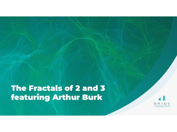 The Fractals of 2 and 3 featuring Arthur Burk