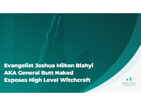 Evangelist Joshua Milton Blahyi AKA General Butt Naked Exposes High Level Witchc