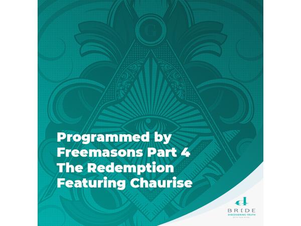 Programmed by Freemasons Part 4 - The Redemption featuring Chaurisse