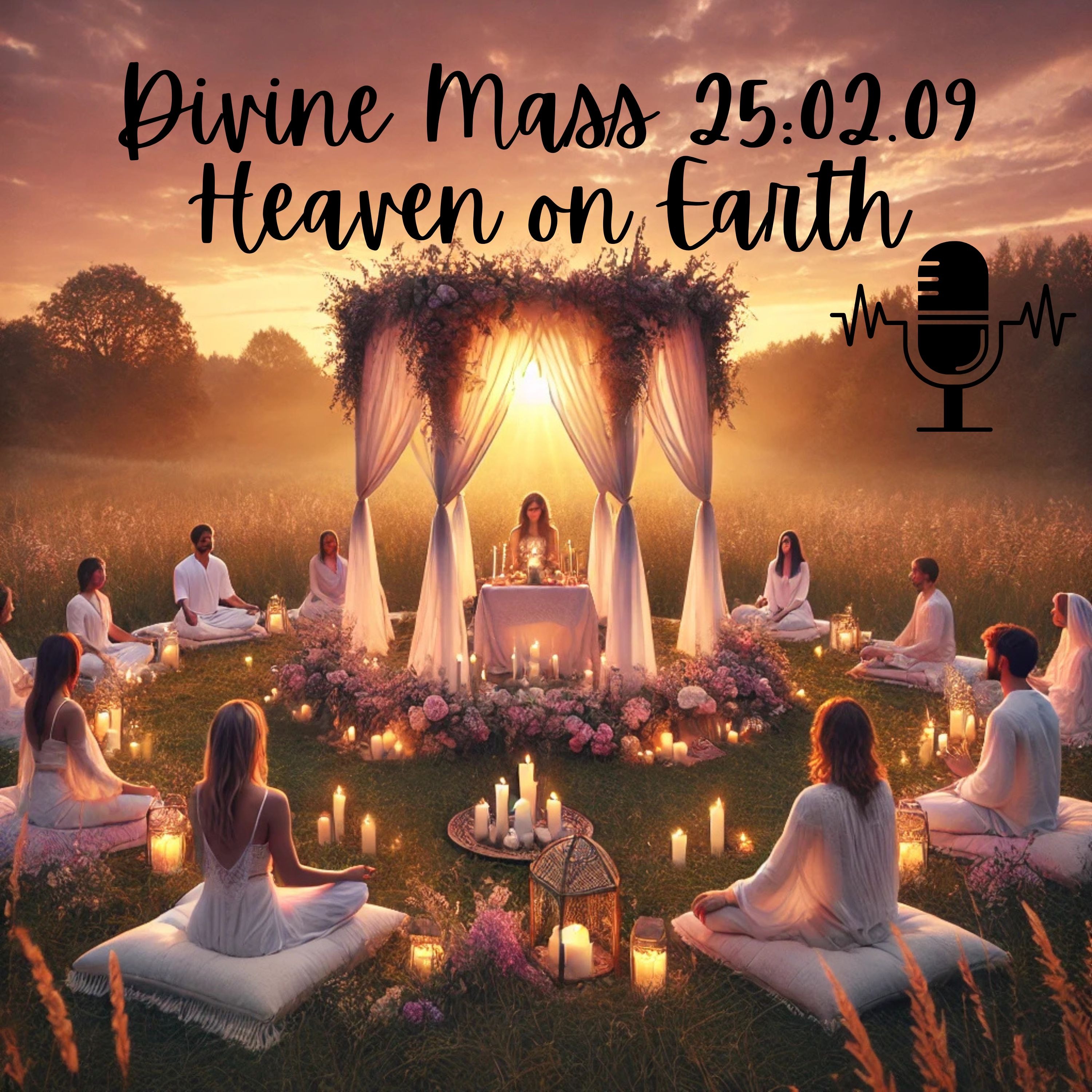 Divine Mass & the Divine Design Podcast - Unfolding Heaven on Earth through YOU
