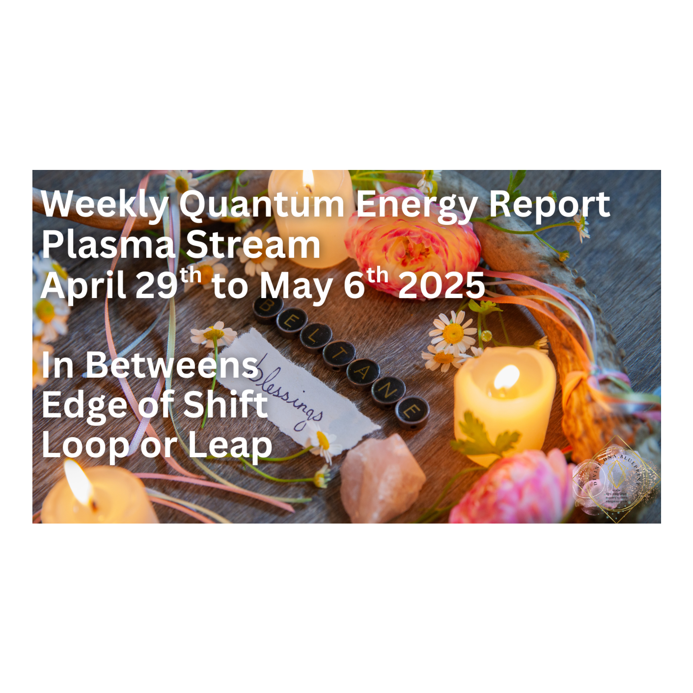Weekly Quantum Plasma Energy report 4.29 to 5.6.25 ~In betweens, pattern disrupt, loop or leap episode artwork