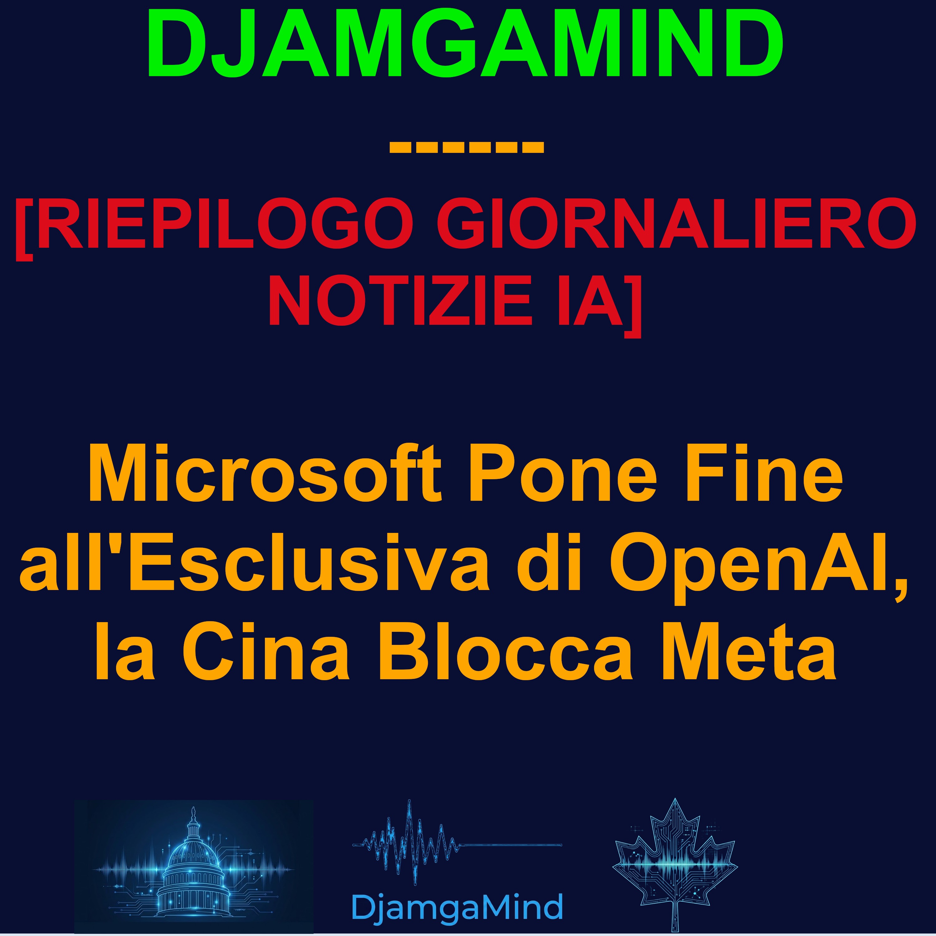 [RIEPILOGO GIORNALIERO NOTIZIE IA] Microsoft Pone Fine all'Esclusiva di OpenAI, la Cina Blocca Meta (27 Aprile 2026)