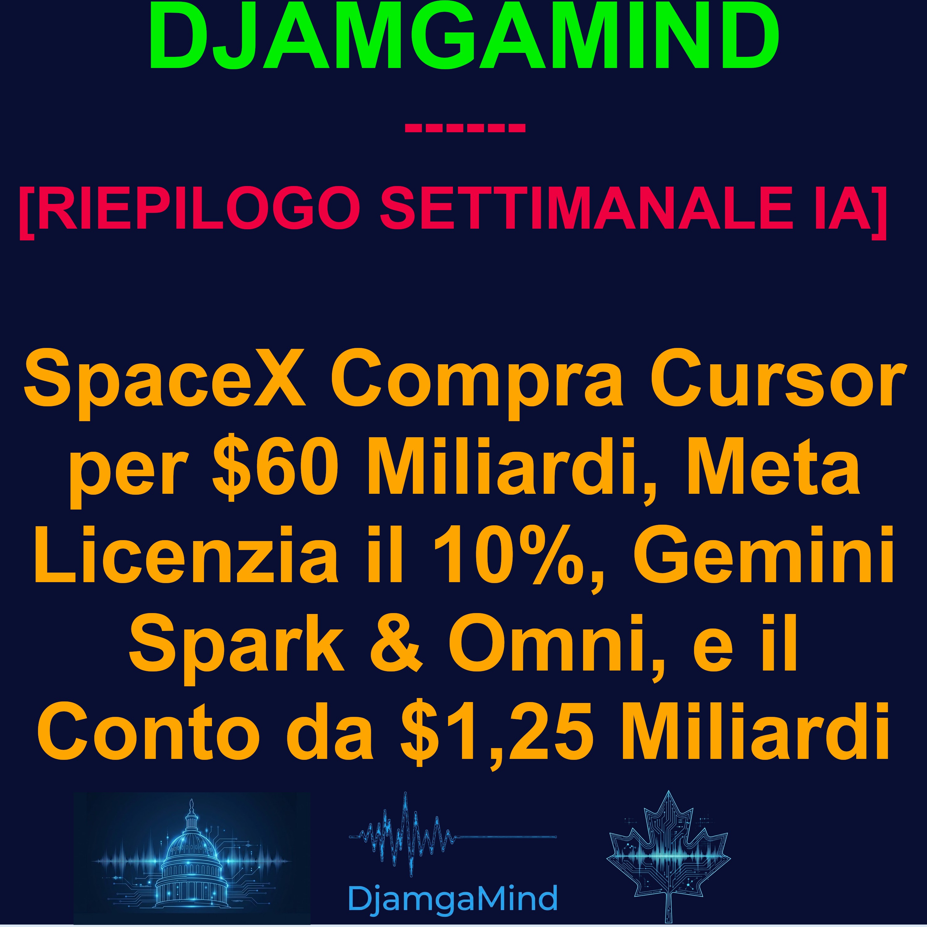 [RIEPILOGO SETTIMANALE IA] SpaceX Compra Cursor per $60 Miliardi, Meta Licenzia il 10% e il Conto da $1,25 Miliardi (17 - 24 Maggio 2026)