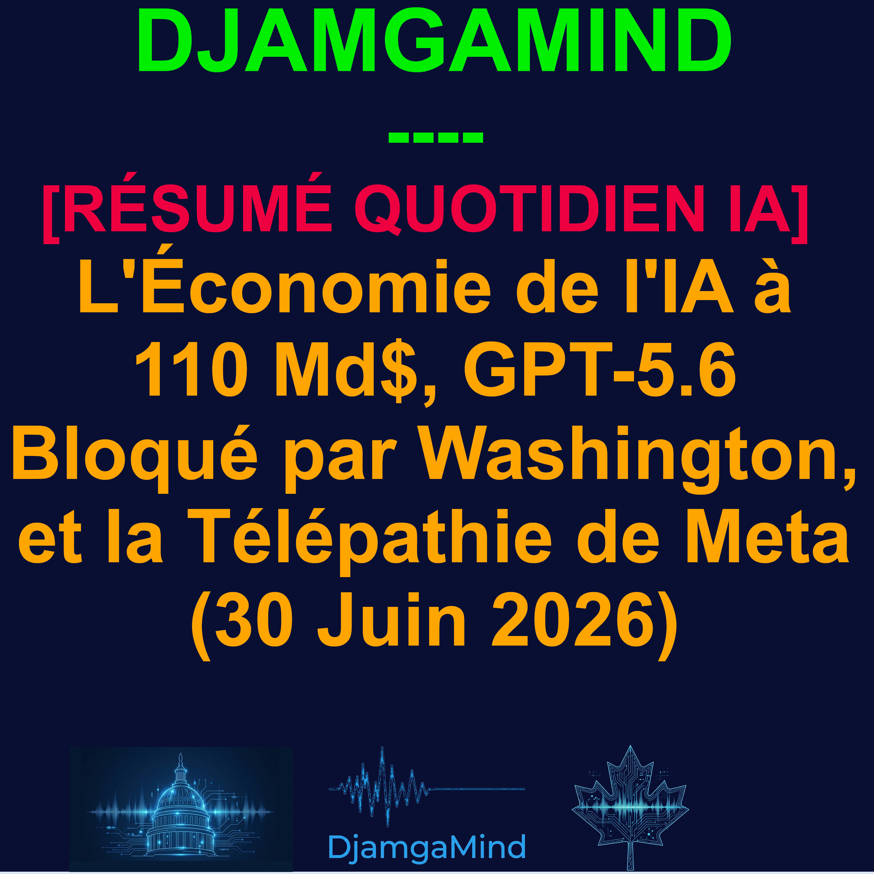 [RÉSUMÉ QUOTIDIEN IA] L'Économie de l'IA à 110 Md$, GPT-5.6 Bloqué par Washington, et la Télépathie de Meta (30 Juin 2026) episode artwork