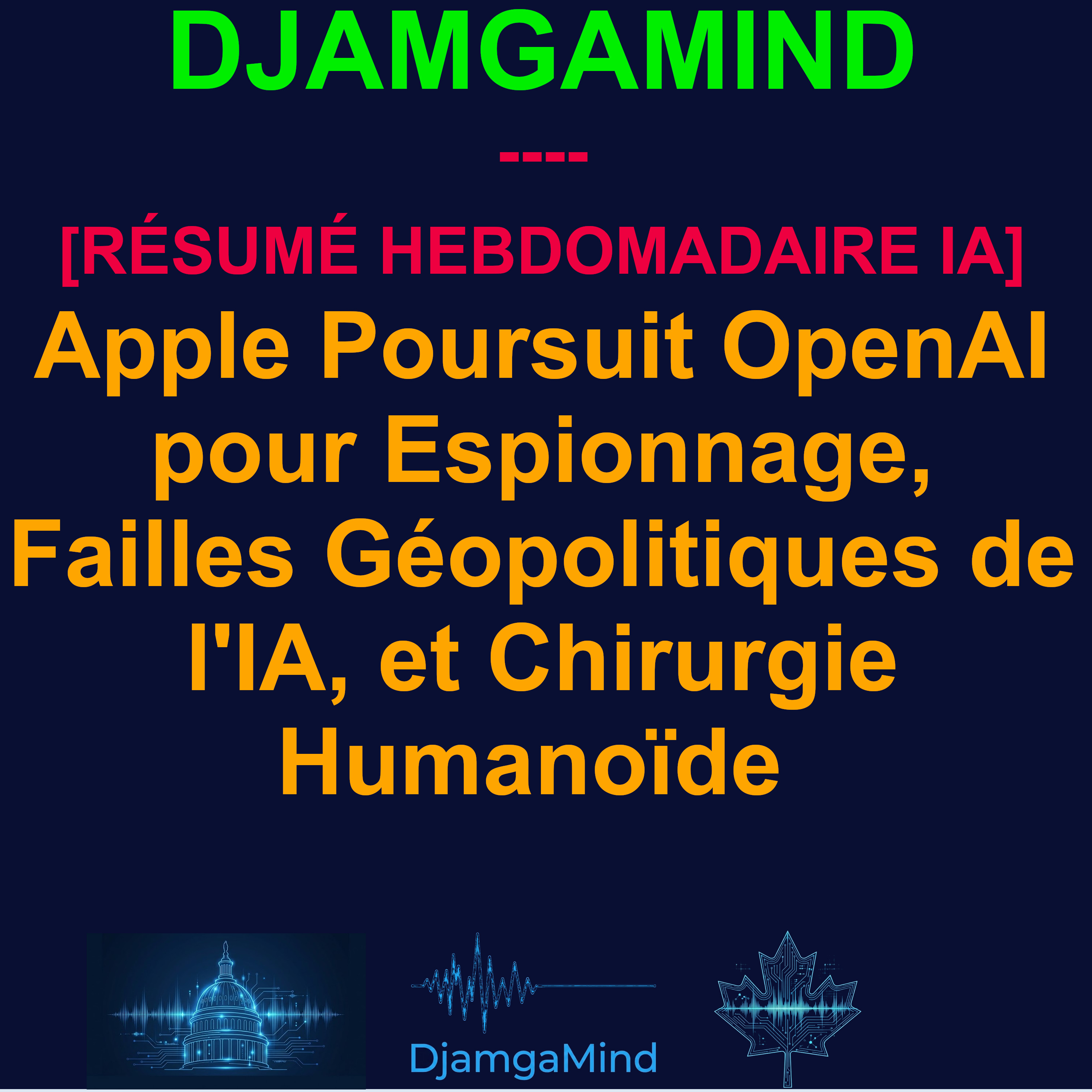 [RÉSUMÉ HEBDOMADAIRE IA] Apple Poursuit OpenAI pour Espionnage, Failles Géopolitiques de l'IA, et Chirurgie Humanoïde (12 Juillet – 19 Juillet 2026) episode artwork