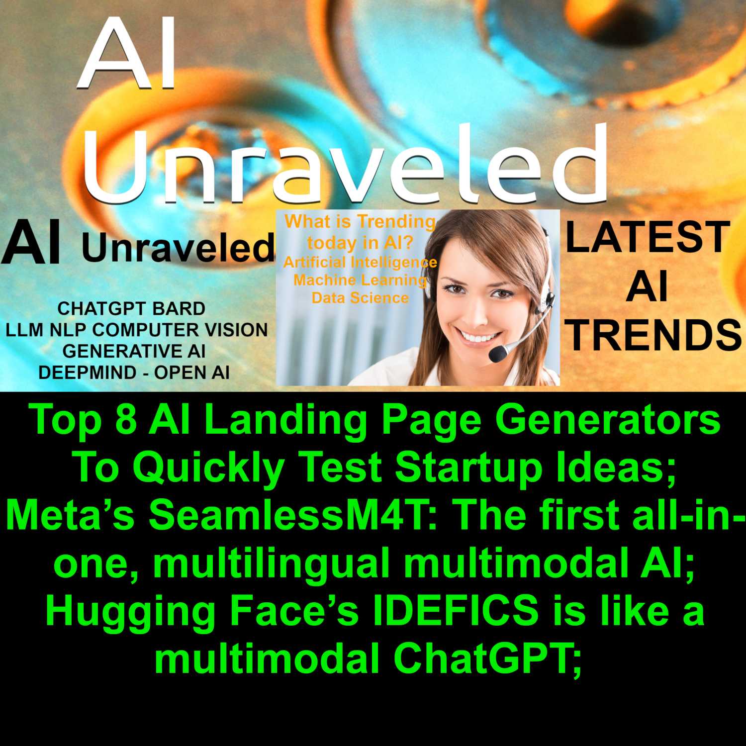 Top 8 AI Landing Page Generators To Quickly Test Startup Ideas; Meta’s SeamlessM4T: The first all-in-one, multilingual multimodal AI; Hugging Face’s IDEFICS is like a multimodal ChatGPT; 