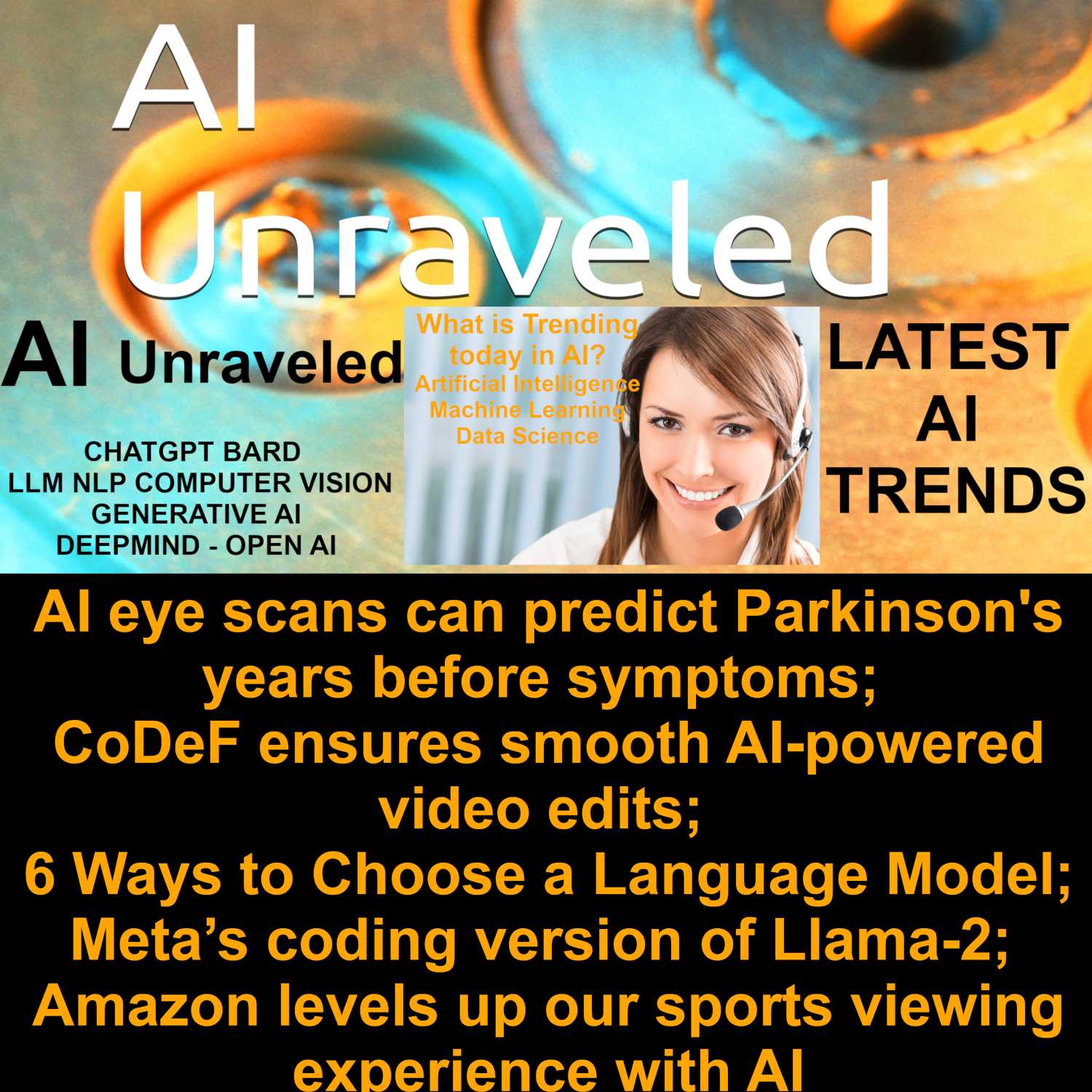 AI eye scans can predict Parkinson's years before symptoms; CoDeF ensures smooth AI-powered video edits; 6 Ways to Choose a Language Model; Meta’s coding version of Llama-2; Amazon levels up our sports viewing experience with AI