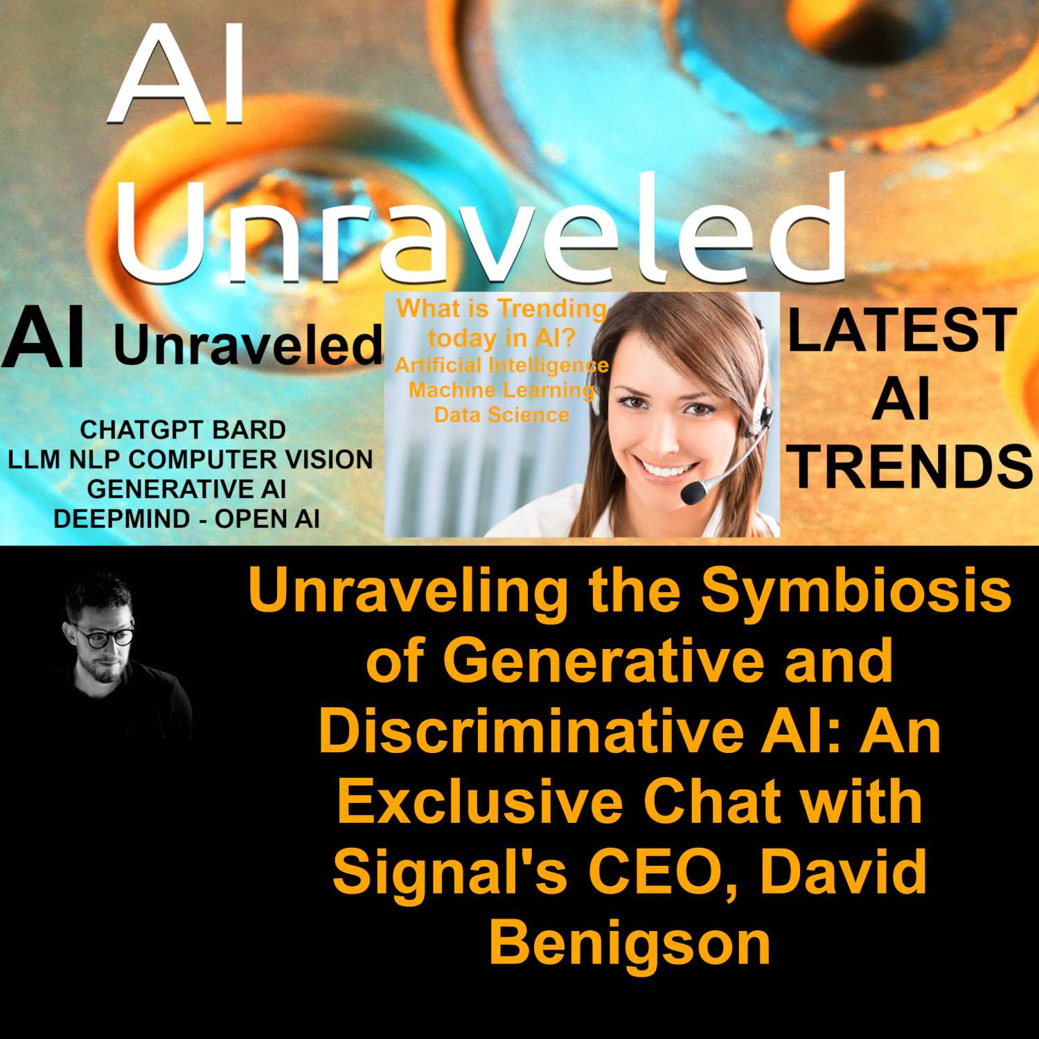 Unraveling the Symbiosis of Generative and Discriminative AI: An Exclusive Chat with Signal's CEO, David Benigson