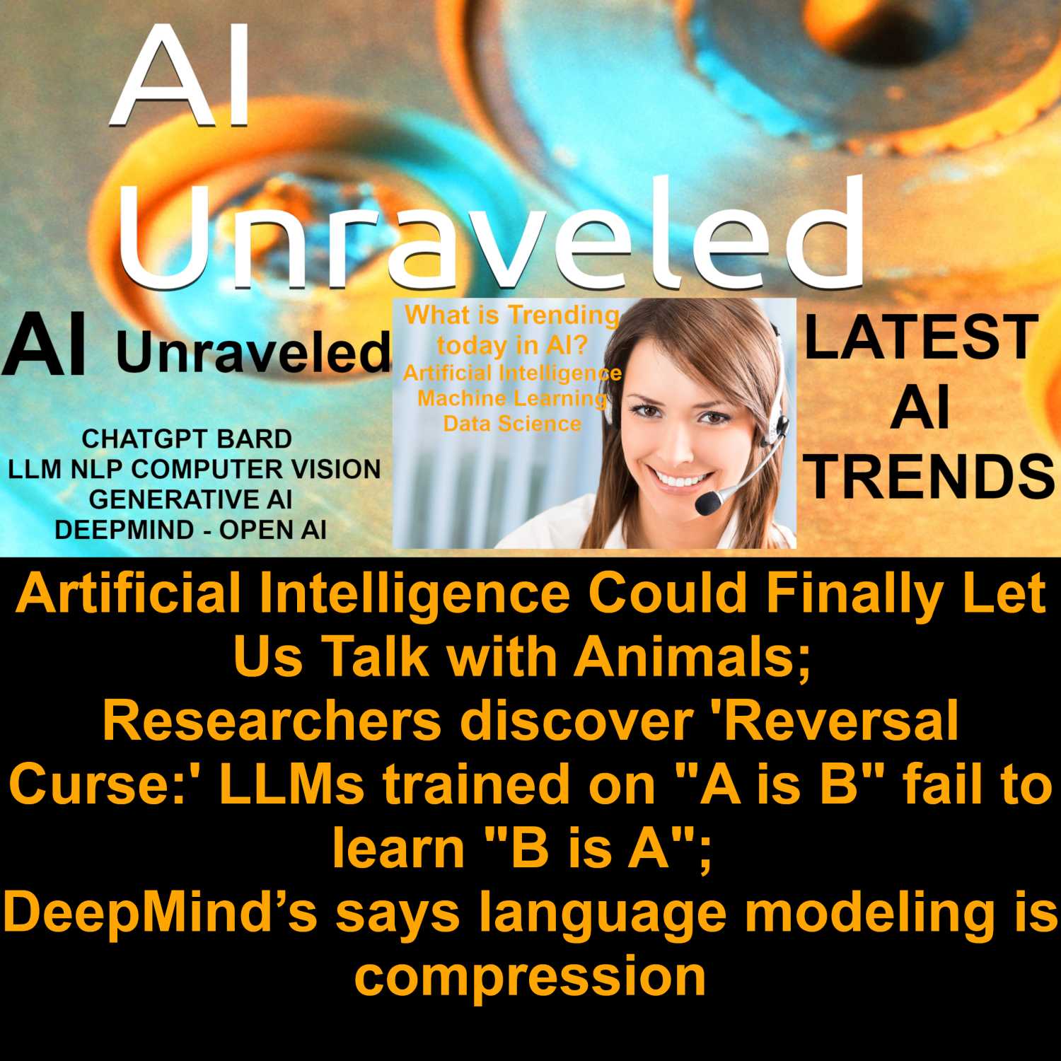 AI Bridges Communication Between Humans and Animals | The 'Reversal Curse' in LLMs | DeepMind on Language Modeling