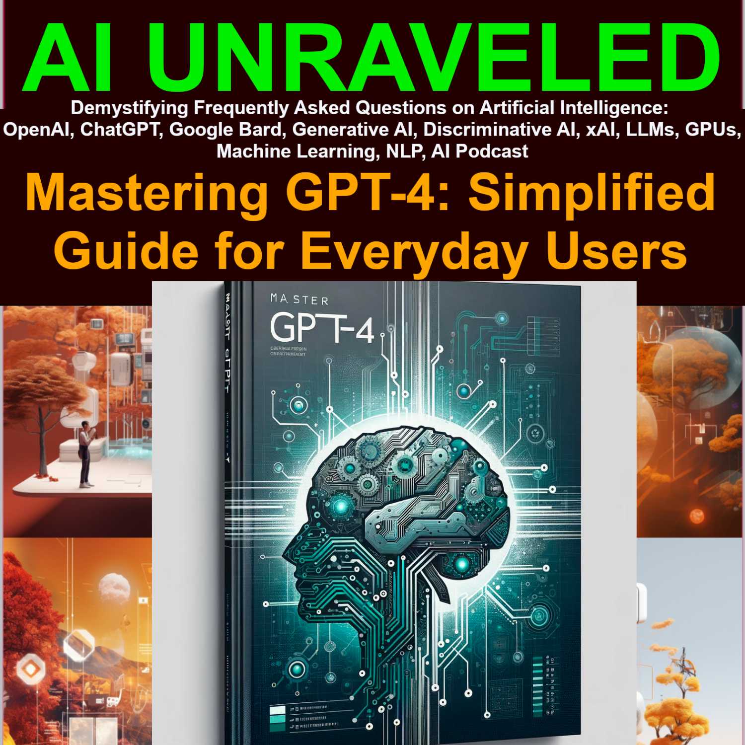 Unlocking GPT-4: A User-Friendly Guide To Optimizing AI Interactions ...