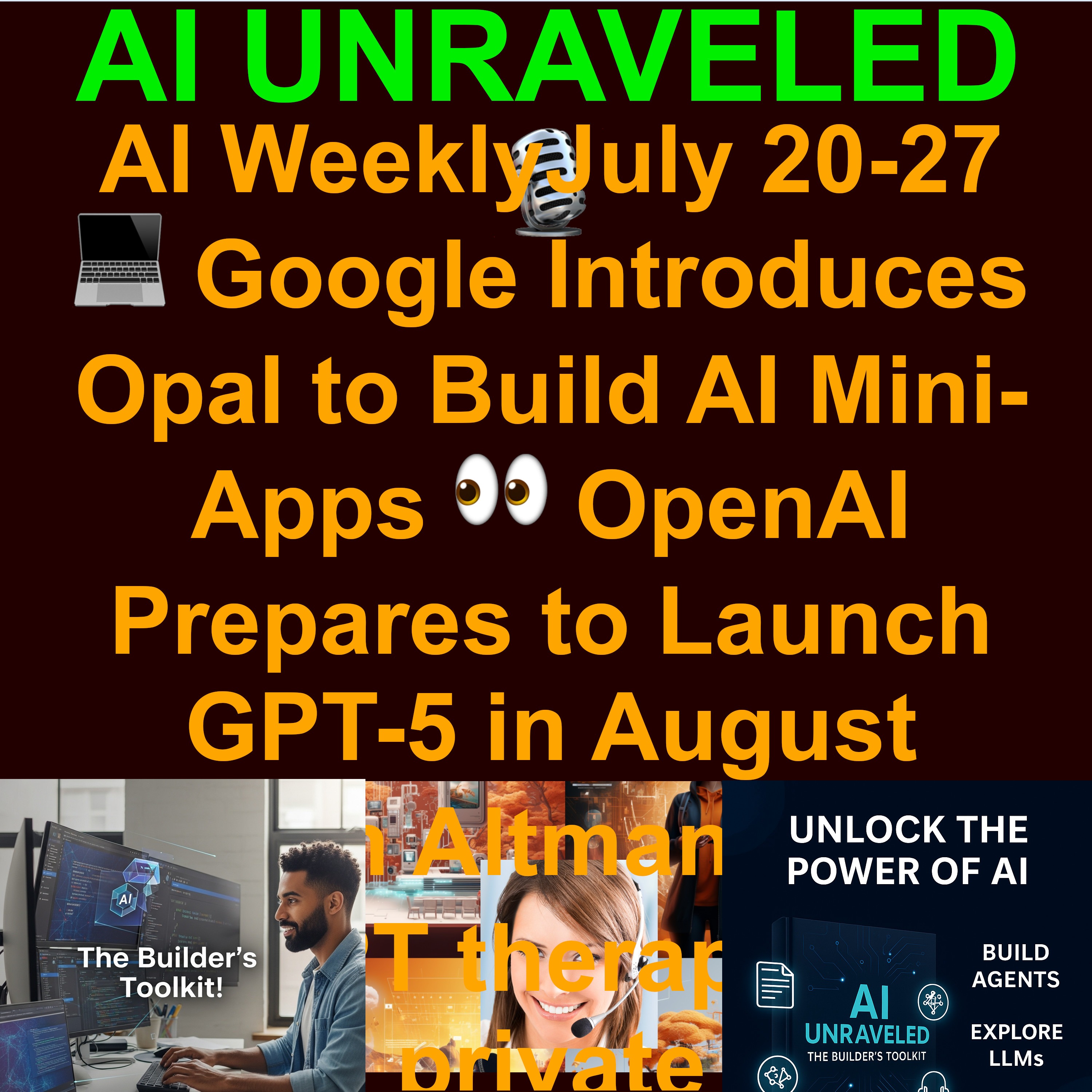 AI Weekly News July 20 to July 27 2025: 💻Google Introduces Opal to Build AI Mini-Apps  👀 OpenAI Prepares to Launch GPT-5 in August  🤫Sam Altman warns ChatGPT therapy is not private  ⚙️Copilot Prepares for GPT-5 with New 