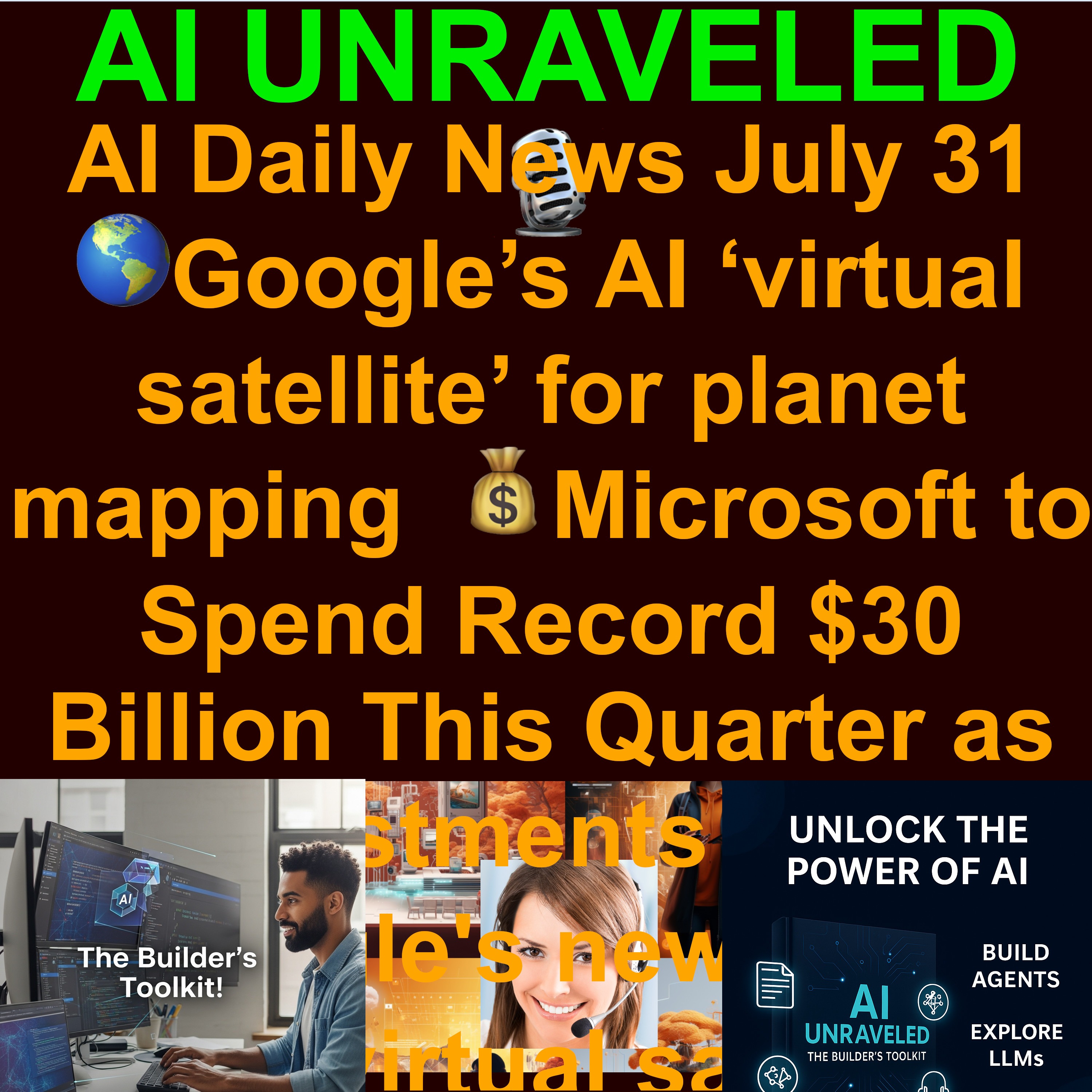 AI Daily News July 31 2025: 🌎Google’s AI ‘virtual satellite’ for planet mapping  💰Microsoft to Spend Record $30 Billion This Quarter as AI Investments Pay Off 🛰️Google's new AI acts as a virtual satellite 🎬'Netflix of AI’ launches