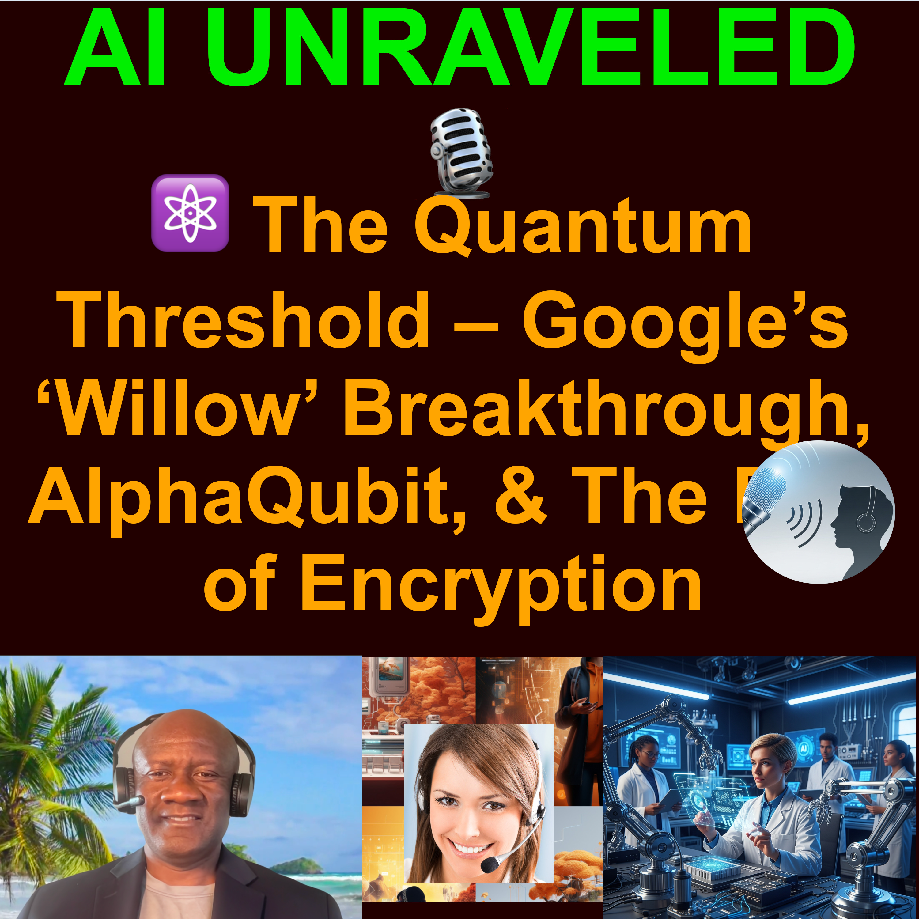 ⚛️AI Unraveled Special: The Quantum Threshold – Google’s ‘Willow’ Breakthrough, AlphaQubit, & The End of Encryption