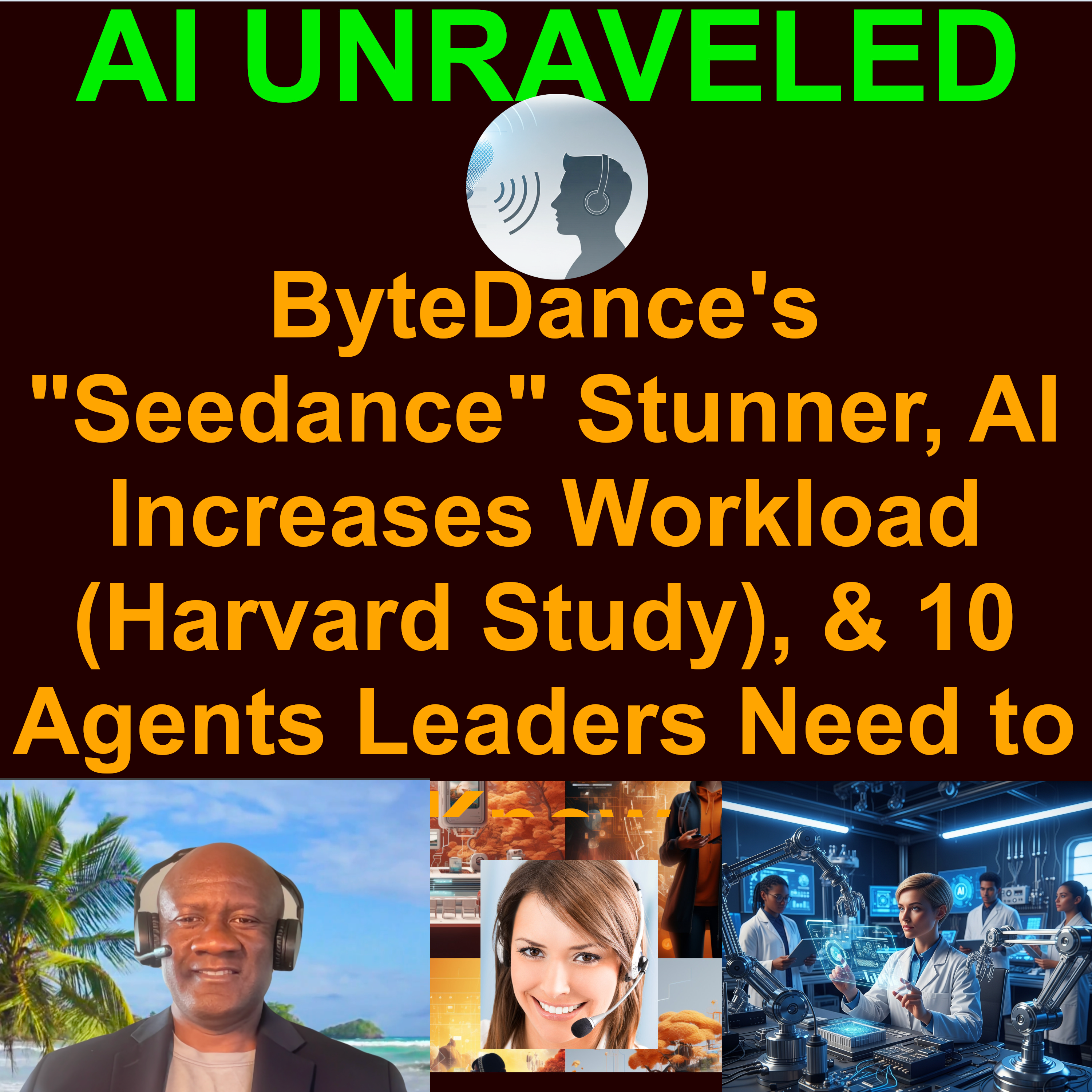 Teaser For AI Business and Development Daily News Rundown February 11 2026: ByteDance's "Seedance" Stunner, AI Increases Workload (Harvard Study), & 10 Agents Leaders Need to Know
