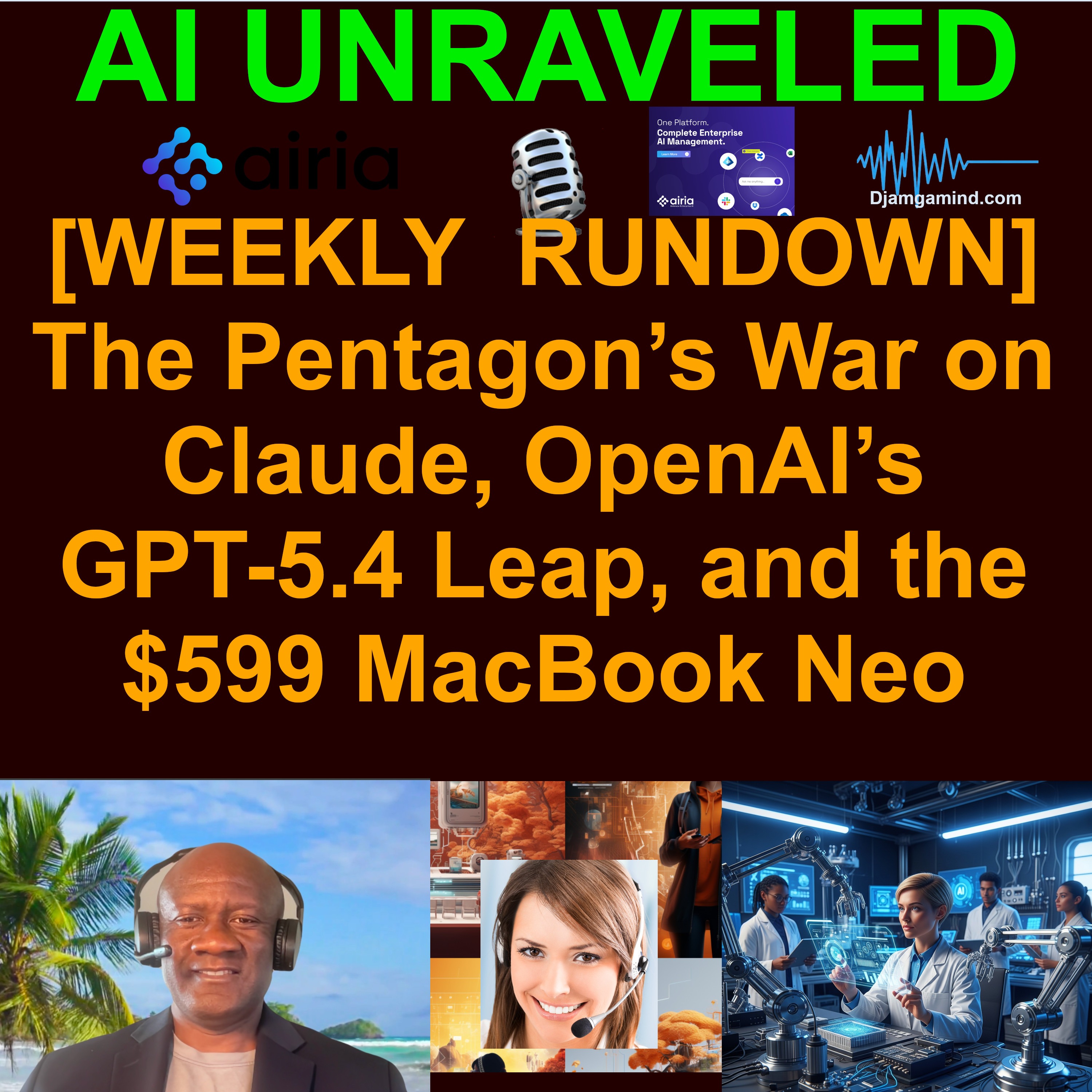 [AI WEEKLY NEWS RUNDOWN] The Pentagon’s War on Claude, OpenAI’s GPT-5.4 Leap, and the $599 MacBook Neo
