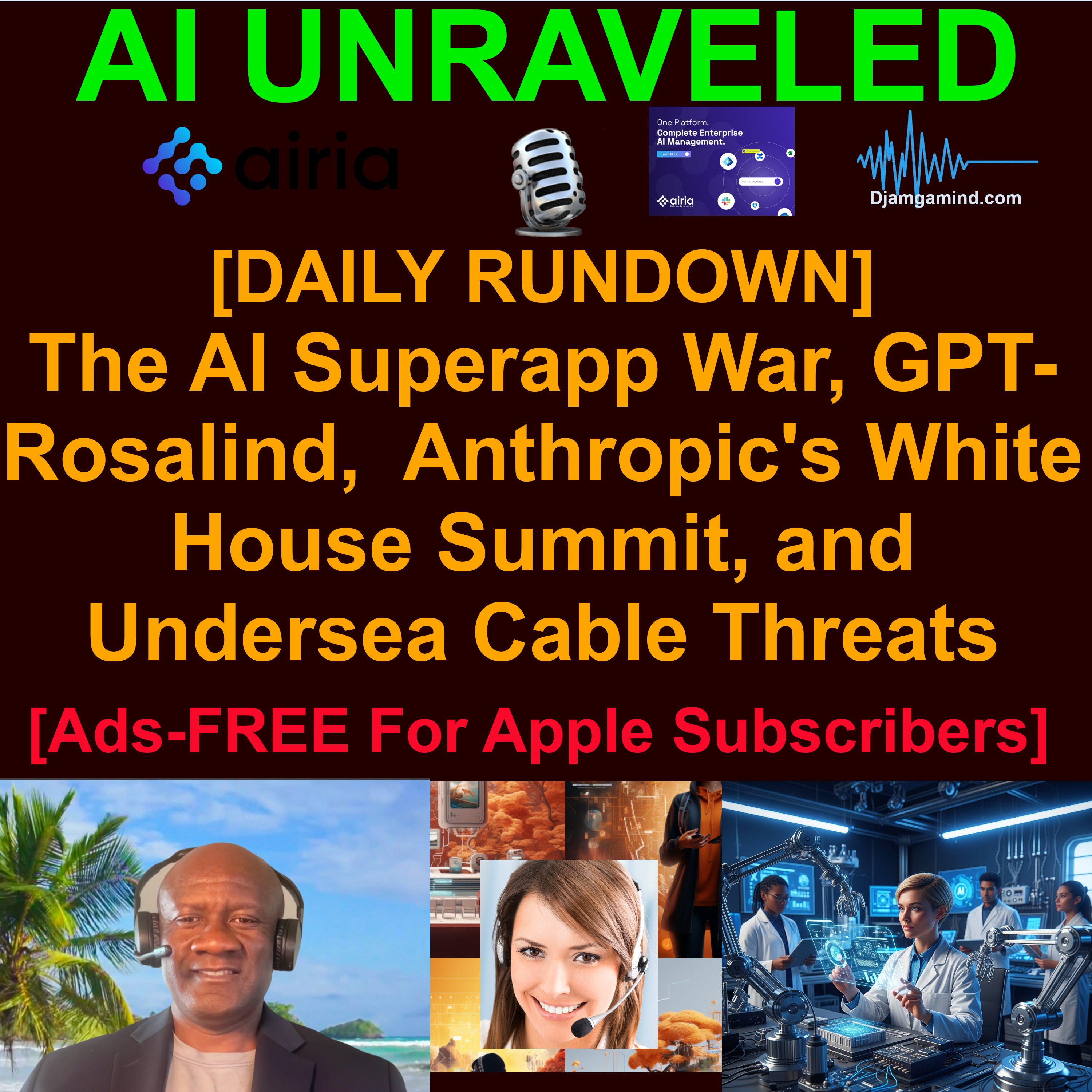 [AI DAILY NEWS RUNDOWN] The AI Superapp War, Anthropic's White House Summit, GPT-Rosalind and Undersea Cable Threats (April 17th Rundown)
